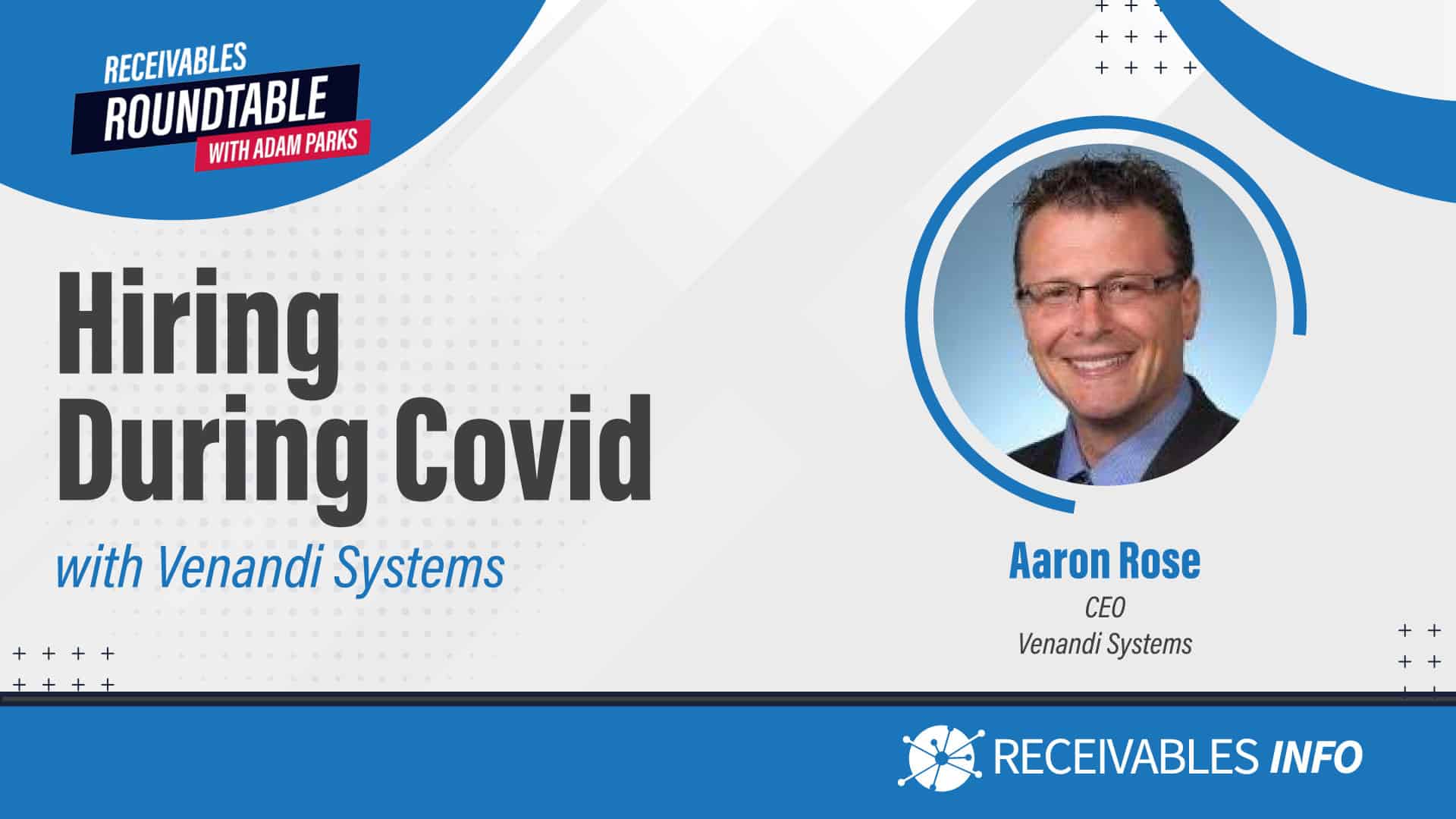 Receivables Roundtable with Adam Parks. Hiring During Covid with Venandi Systems. Image of Aaron Rose, CEO of Venandi Systems. Receivables Info logo.