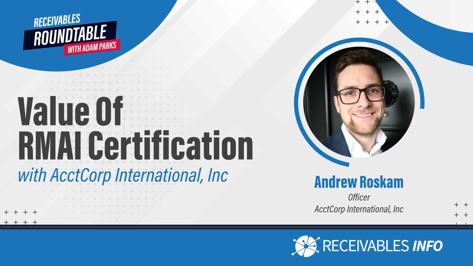 Value of RMAI Certification with AcctCorp International, Inc. Andrew Roskam Officer AcctCorp International, Inc. Receivables INFO.