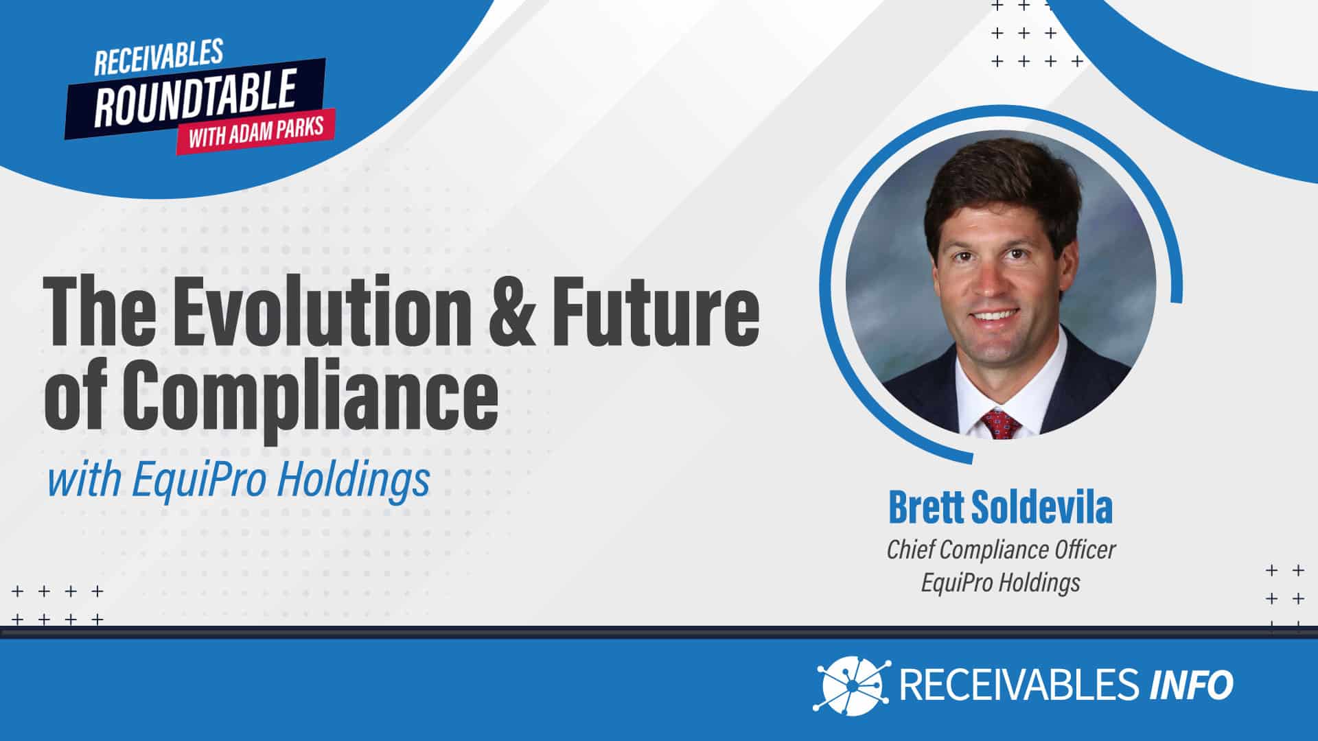 The Evolution & Future of Compliance with EquiPro Holdings, featuring Brett Soldevila, Chief Compliance Officer at EquiPro Holdings. Receivables Roundtable with Adam Parks. Receivables Info logo at the bottom.