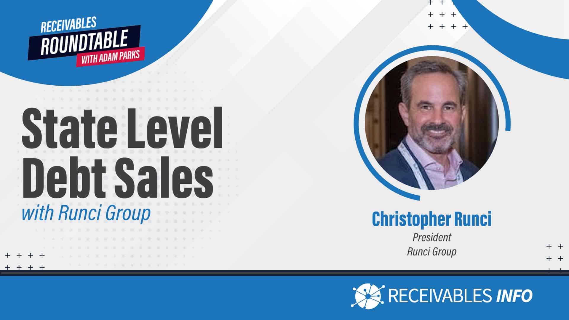 State Level Debt Sales with Runci Group, featuring Christopher Runci, President at Runci Group. Receivables Roundtable with Adam Parks by Receivables Info.