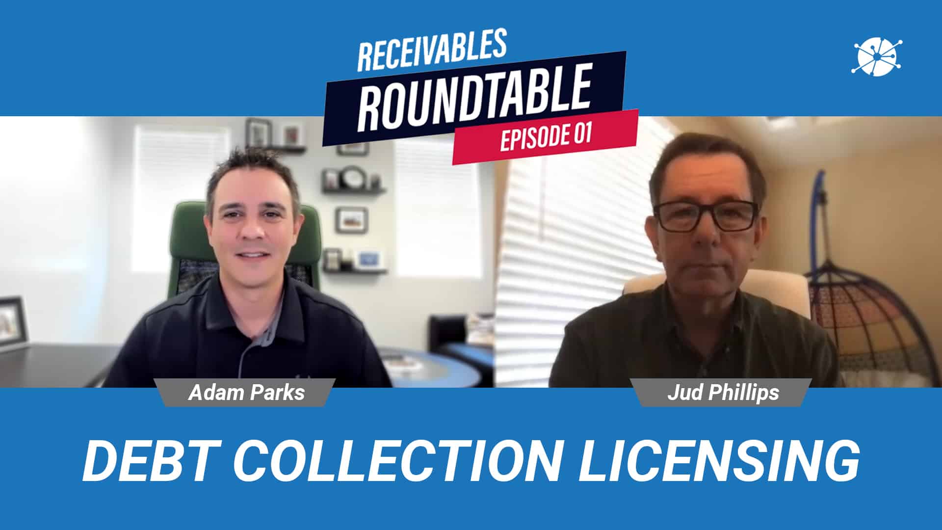 Receivables Roundtable Episode 01, Debt Collection Licensing, featuring Adam Parks and Jud Phillips.