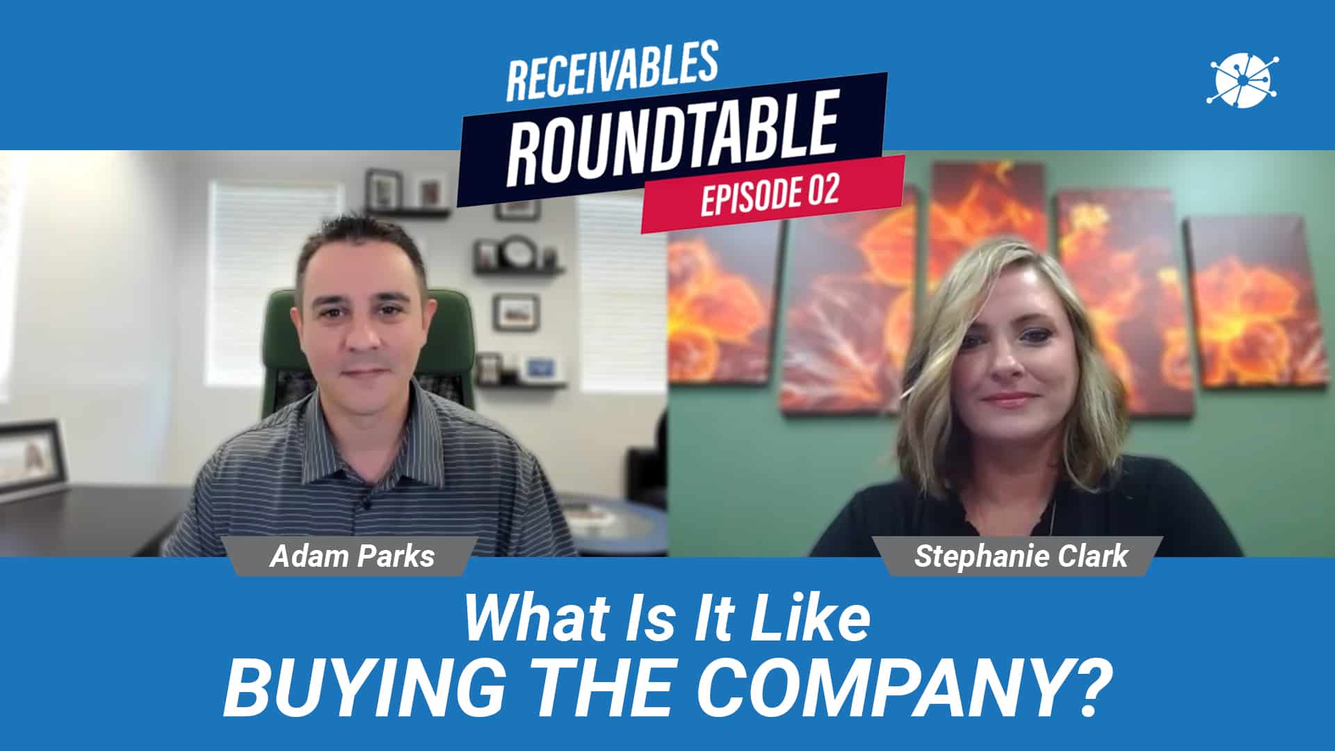 Two people in a video call with the text "RECEIVABLES ROUNDTABLE EPISODE 02" at the top and "What Is It Like BUYING THE COMPANY?" at the bottom. The names "Adam Parks" and "Stephanie Clark" are displayed under the speakers.