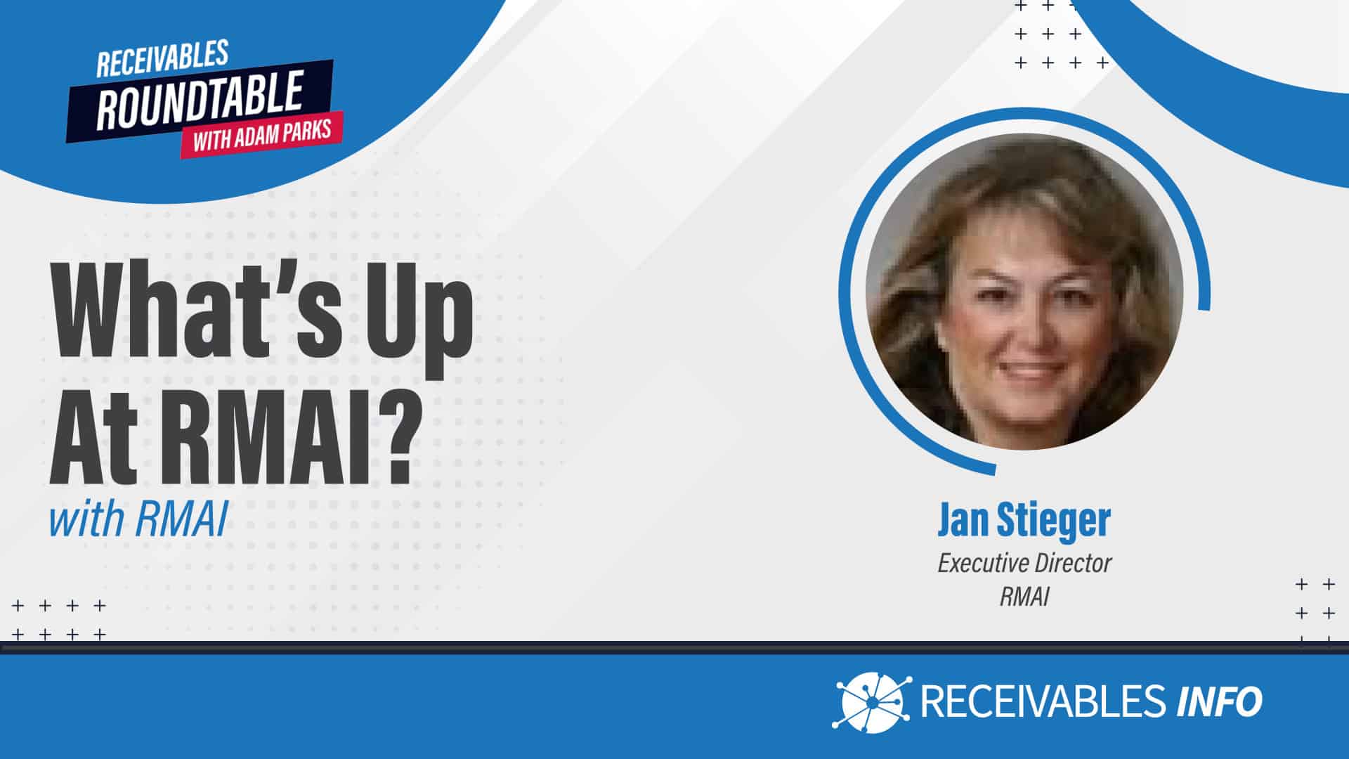 Receivables Roundtable with Adam Parks, "What's Up At RMAI?" with RMAI, Jan Stieger, Executive Director RMAI, Receivables Info.