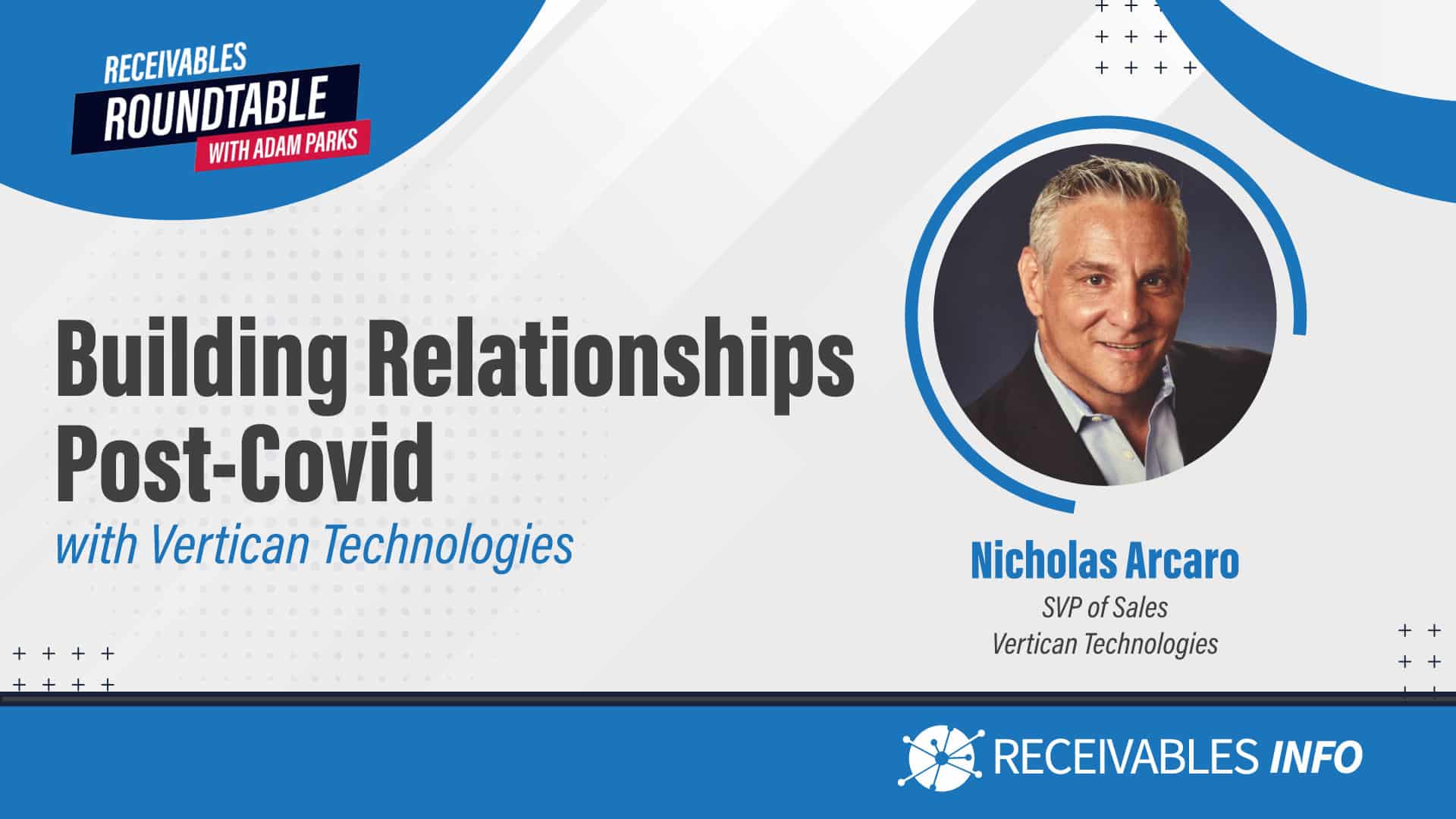 Building Relationships Post-Covid with Vertican Technologies, featuring Nicholas Arcaro, SVP of Sales at Vertican Technologies. Receivables Roundtable with Adam Parks by Receivables Info.