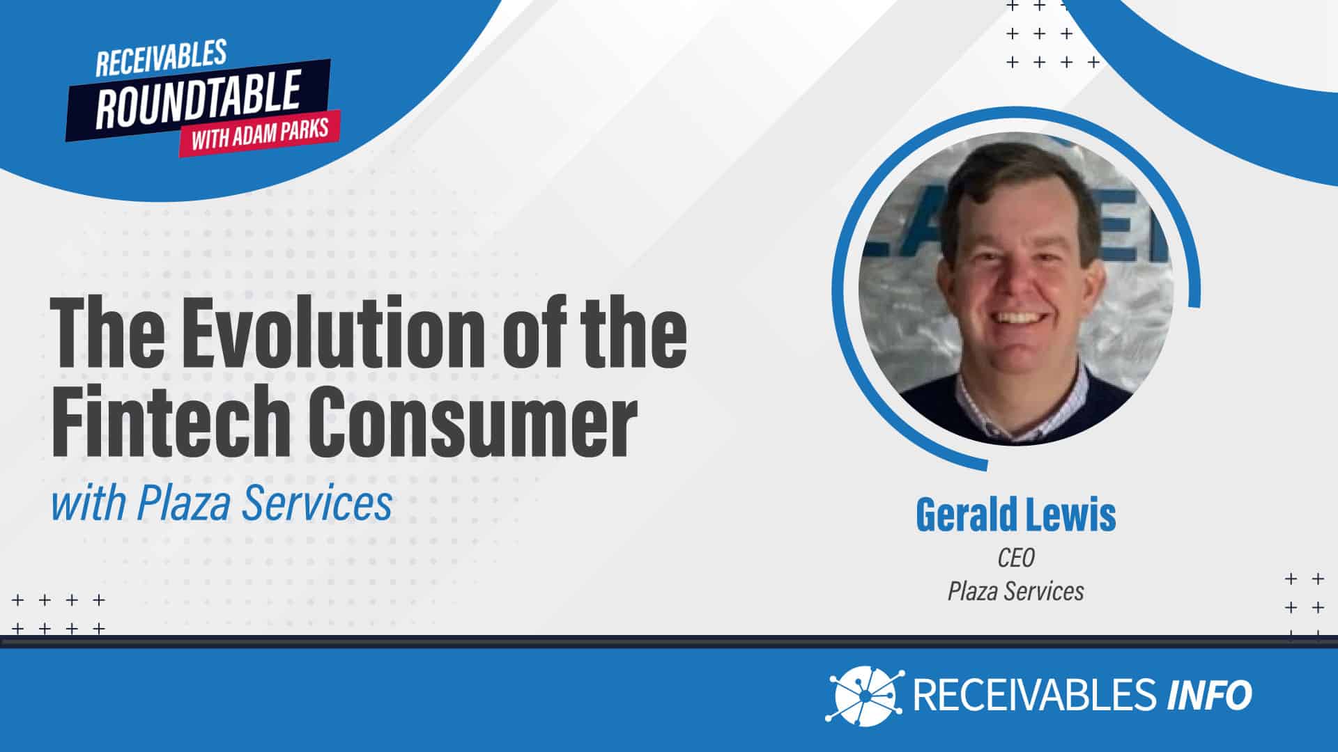 The Evolution of the Fintech Consumer with Plaza Services, featuring a circular photo of Gerald Lewis, CEO of Plaza Services, on the right. Receivables Roundtable with Adam Parks logo at the top left.