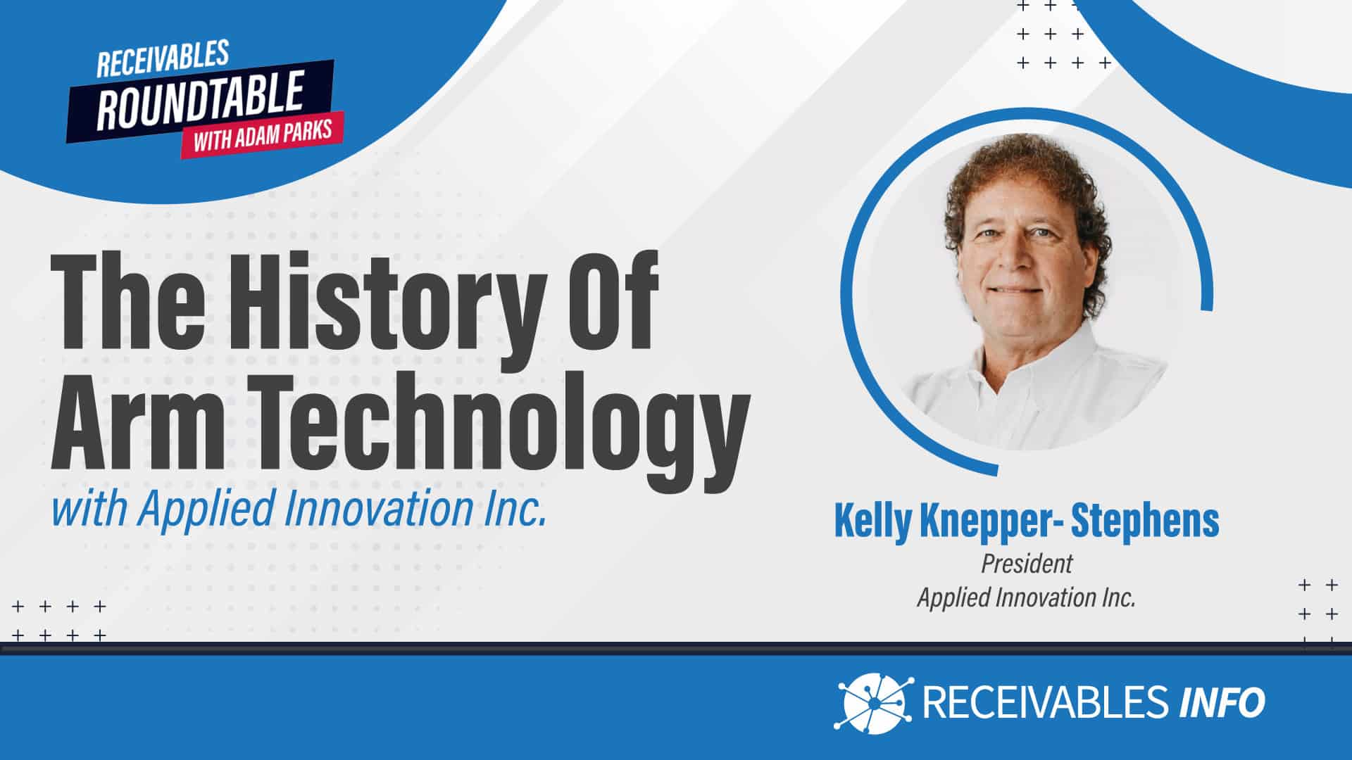 Receivables Roundtable with Adam Parks: The History of Arm Technology with Applied Innovation Inc., featuring Kelly Knepper-Stephens, President of Applied Innovation Inc.