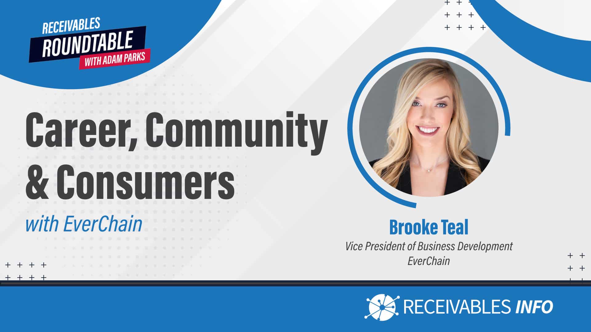 Career, Community & Consumers with EverChain - Brooke Teal, Vice President of Business Development, EverChain. Receivables Roundtable with Adam Parks.