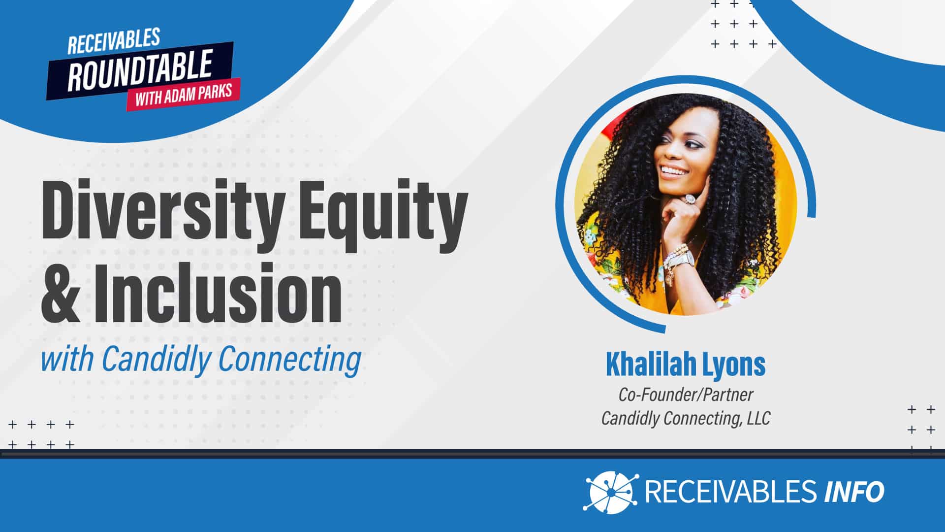 Diversity Equity & Inclusion with Candidly Connecting, Khalilah Lyons, Co-Founder/Partner Candidly Connecting, LLC, Receivables Roundtable with Adam Parks, Receivables Info.