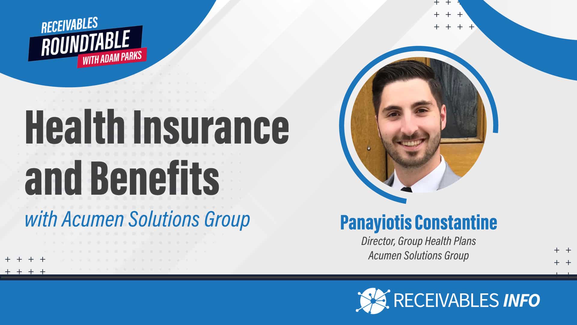 Health Insurance and Benefits with Acumen Solutions Group. Panayiotis Constantine, Director, Group Health Plans, Acumen Solutions Group. Receivables Info logo on the bottom.