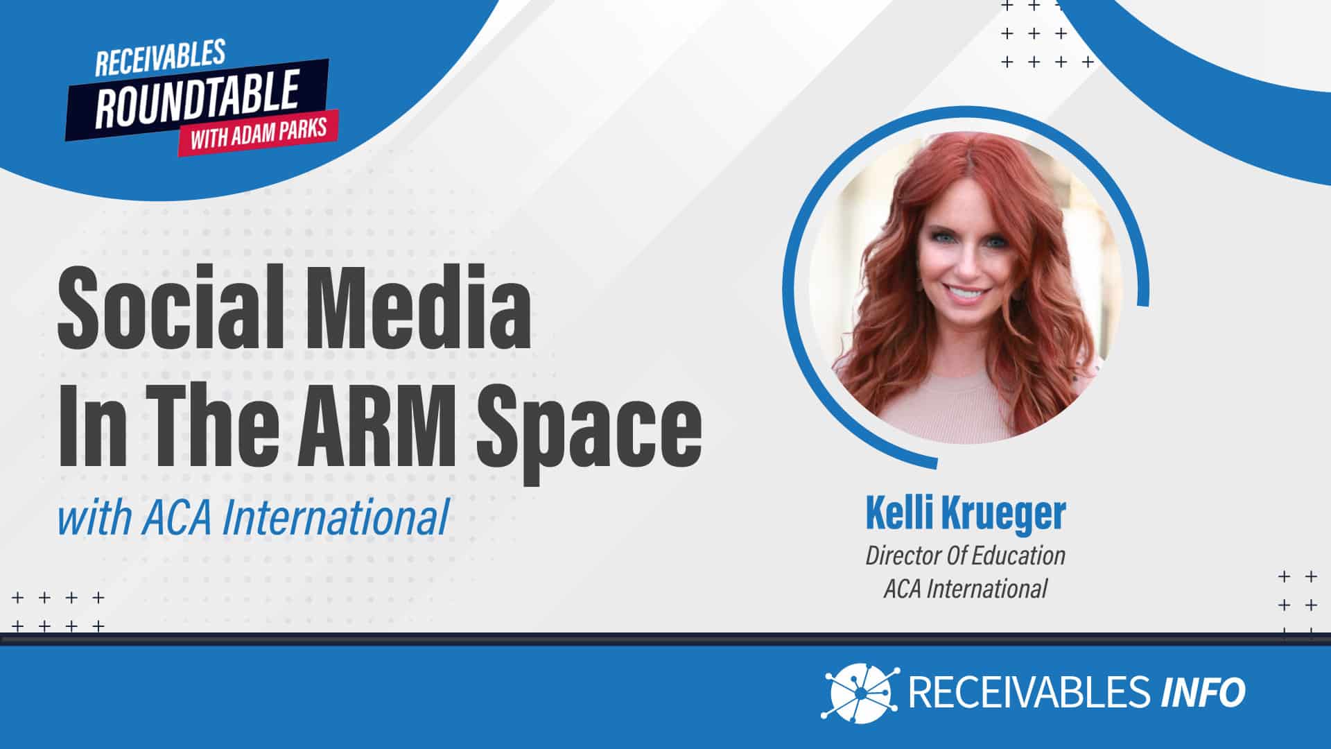 Receivables Roundtable with Adam Parks, Social Media in the ARM Space with ACA International, featuring Kelli Krueger, Director of Education at ACA International.