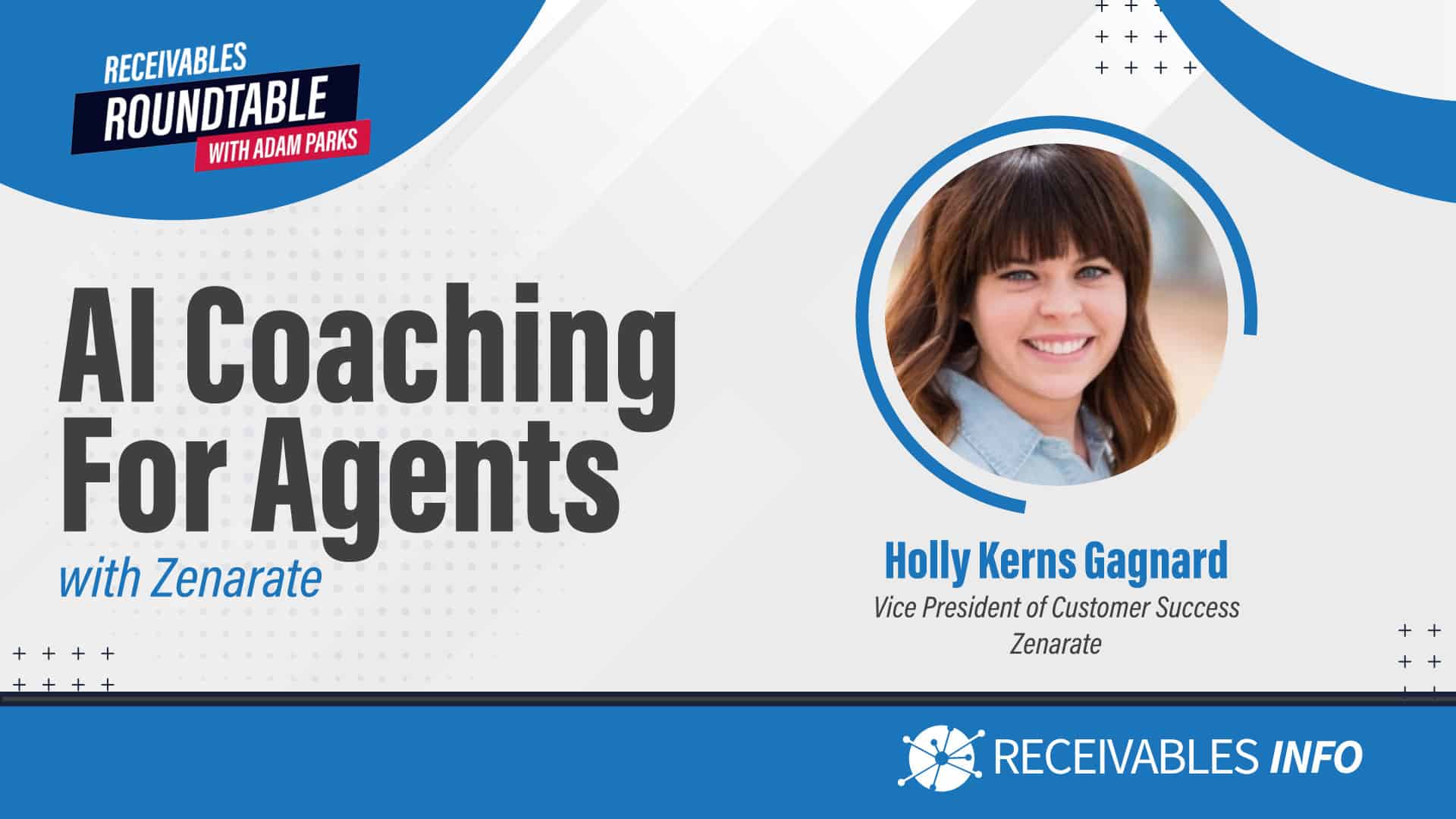 AI Coaching for Agents with Zenarate featuring Holly Kerns Gagnard, Vice President of Customer Success at Zenarate. Receivables Roundtable with Adam Parks.