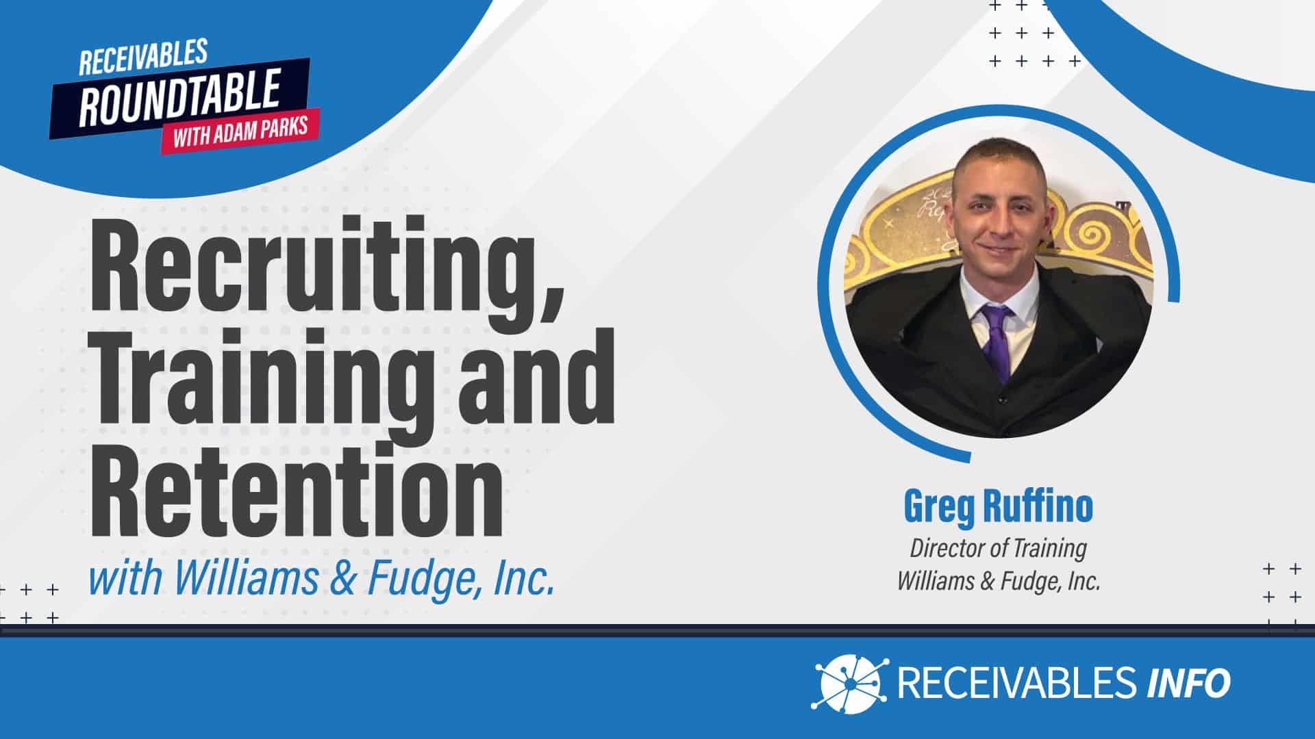 Recruiting, Training and Retention with Williams & Fudge, Inc. - Receivables Roundtable with Adam Parks featuring Greg Ruffino, Director of Training at Williams & Fudge, Inc.