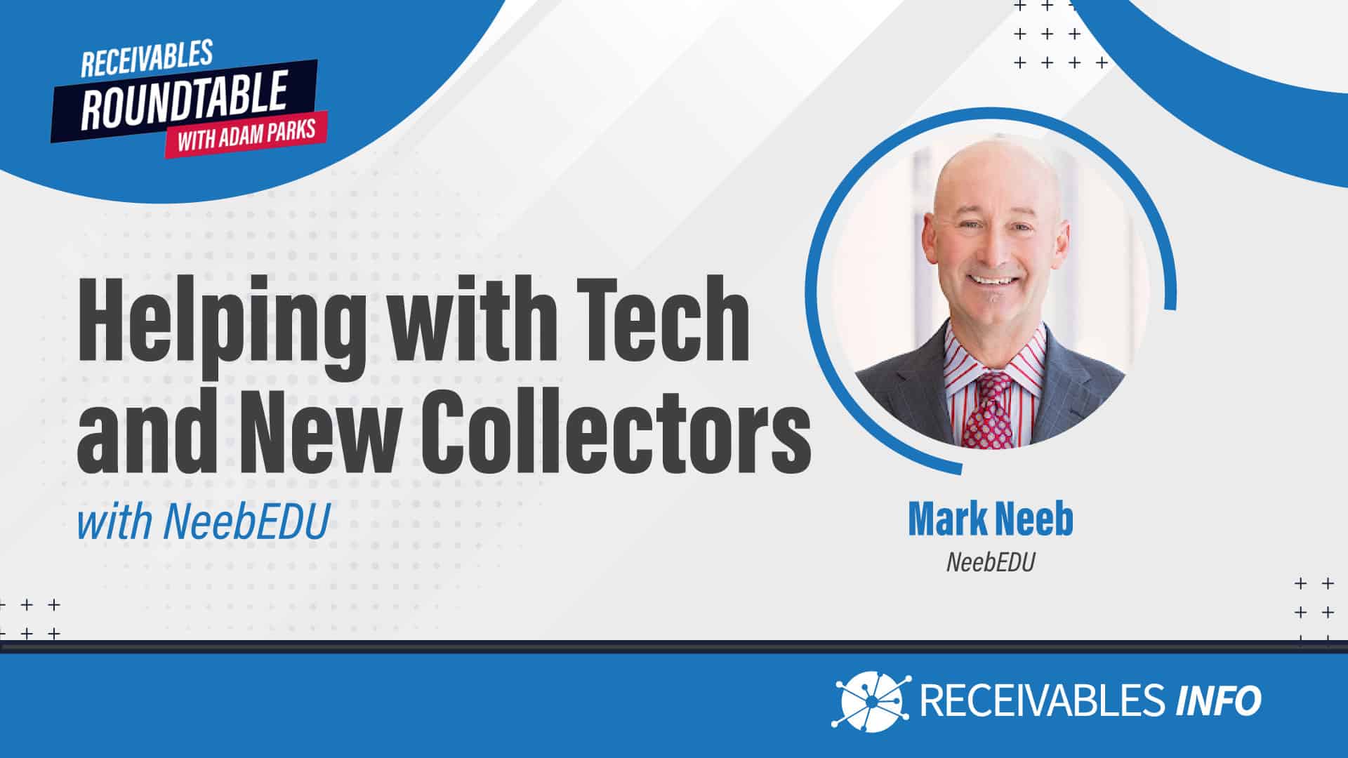 Helping with Tech and New Collectors with NeebEDU, Receivables Roundtable with Adam Parks, Mark Neeb from NeebEDU, Receivables Info.