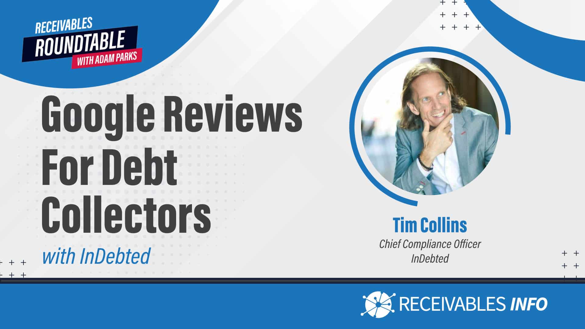 Google Reviews For Debt Collectors with InDebted. Tim Collins, Chief Compliance Officer at InDebted. Receivables Roundtable with Adam Parks. Receivables Info.