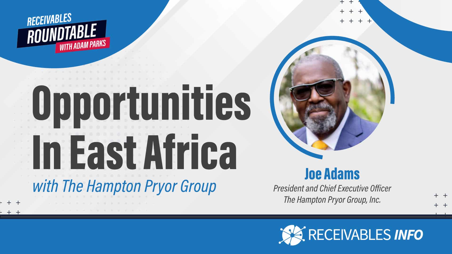 Opportunities in East Africa with Clark Hill PLC. Joann Needleman, Member & Partner at Clark Hill PLC. Receivables Roundtable with Adam Parks. Receivables Info.