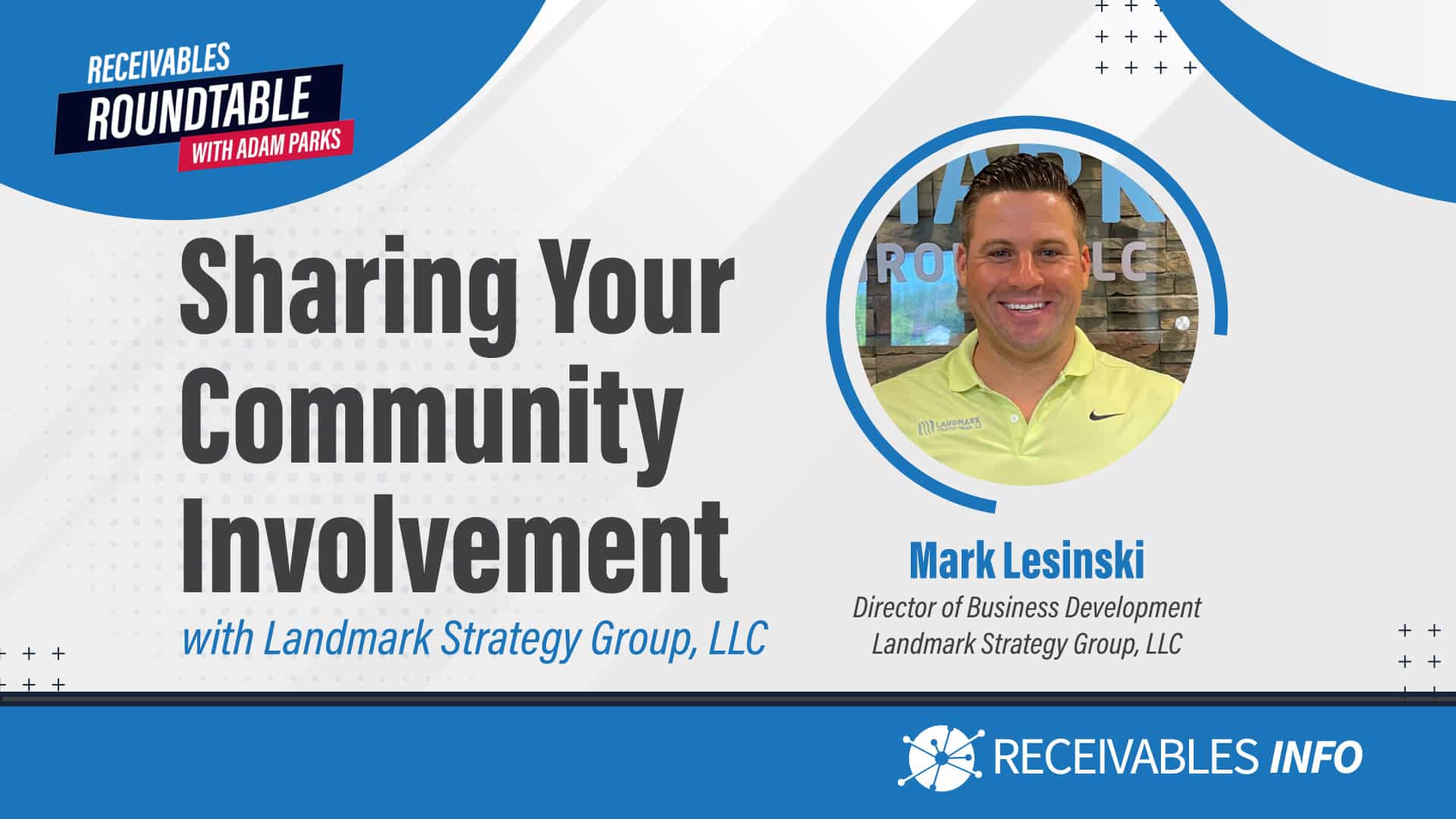 Receivables Roundtable with Adam Parks: Sharing Your Community Involvement with Landmark Strategy Group, LLC featuring Mark Lesinski, Director of Business Development at Landmark Strategy Group, LLC.