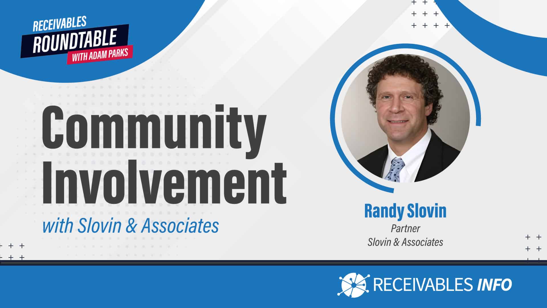 Community Involvement with Slovin & Associates, Receivables Roundtable with Adam Parks. Randy Slovin, Partner, Slovin & Associates. Receivables Info.