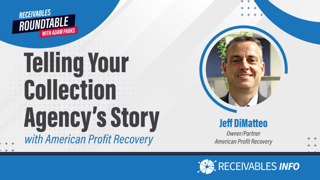 Telling Your Collection Agency's Story with American Profit Recovery featuring Jeff DiMatteo, Owner/Partner. Receivables Roundtable with Adam Parks. Image of Jeff DiMatteo in a circular frame.