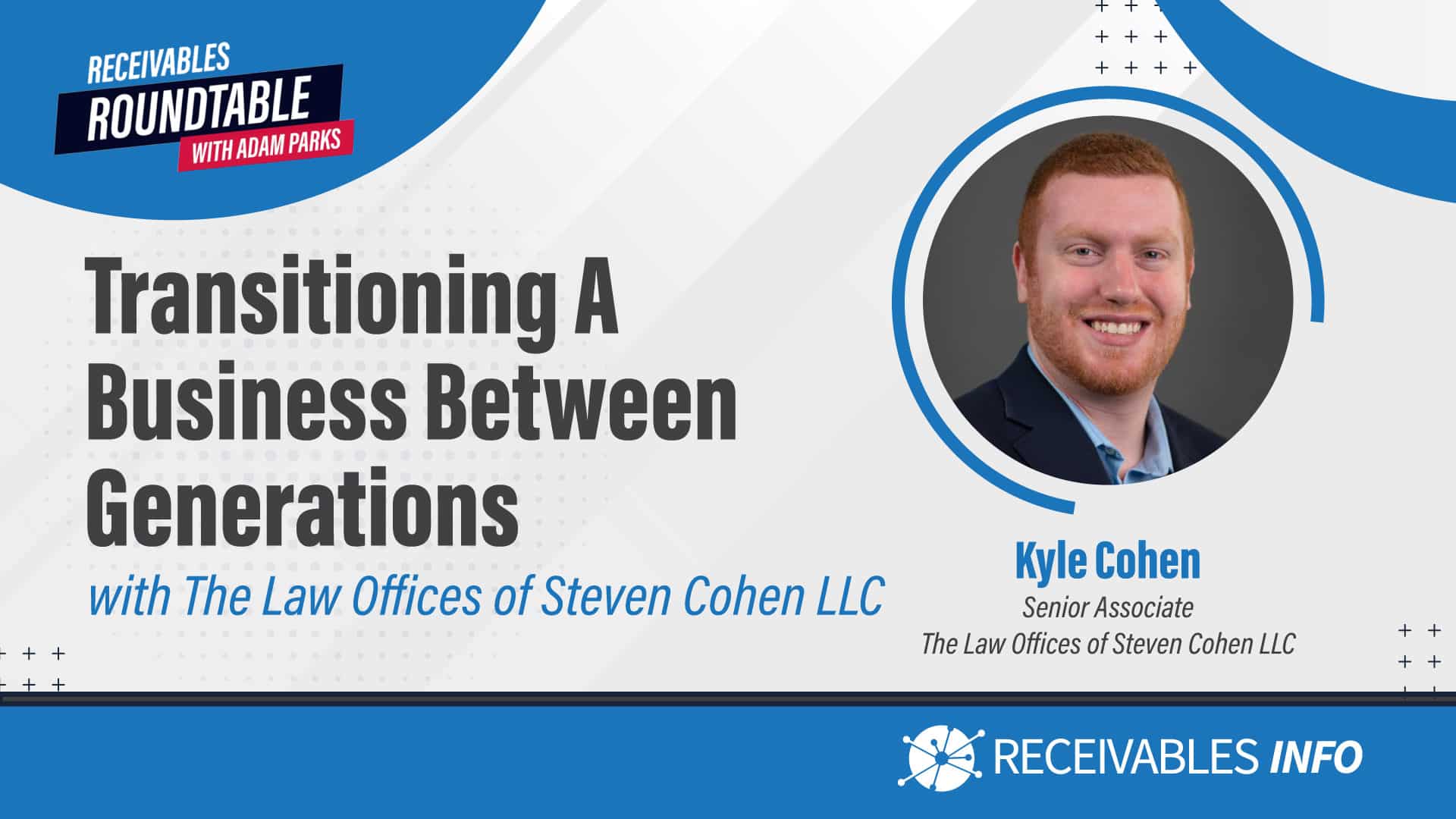 "Transitioning A Business Between Generations with The Law Offices of Steven Cohen LLC" featuring Kyle Cohen, Senior Associate at The Law Offices of Steven Cohen LLC, part of the "Receivables Roundtable" series.