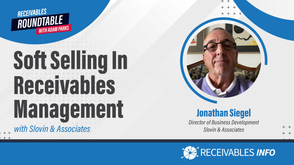 Soft Selling in Receivables Management featuring Jonathan Siegel from Slovin & Associates.