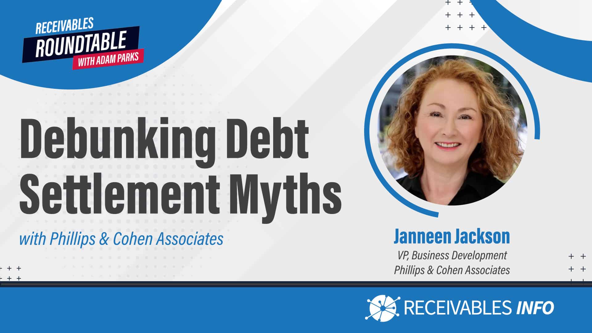 Debunking Debt Settlement Myths with Phillips & Cohen Associates featuring Janneen Jackson, VP of Business Development. Receivables Roundtable with Adam Parks. Receivables Info logo.