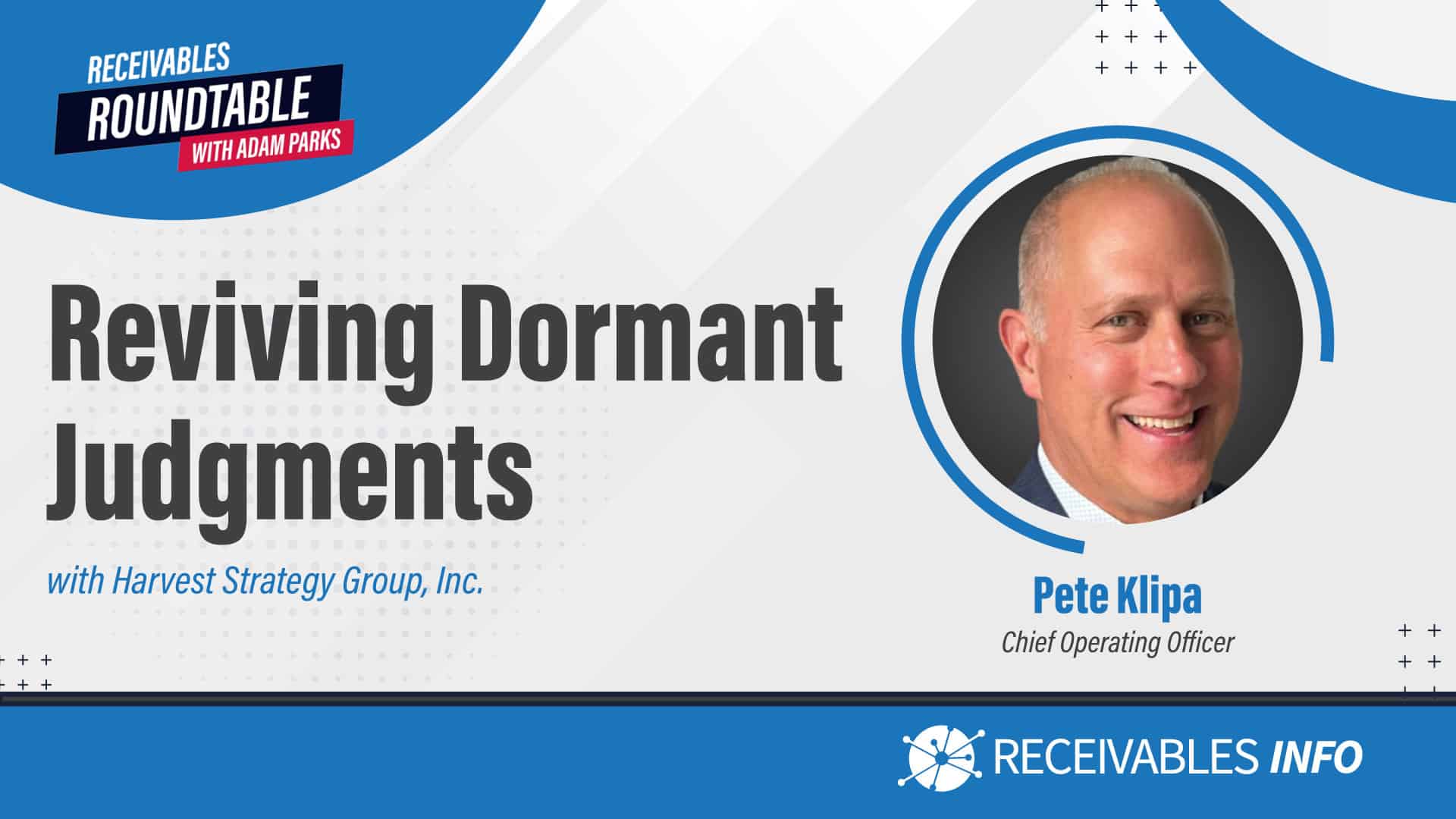 Reviving Dormant Judgments with Harvest Strategy Group, Inc. featuring Pete Klipa, Chief Operating Officer. Receivables Roundtable with Adam Parks.