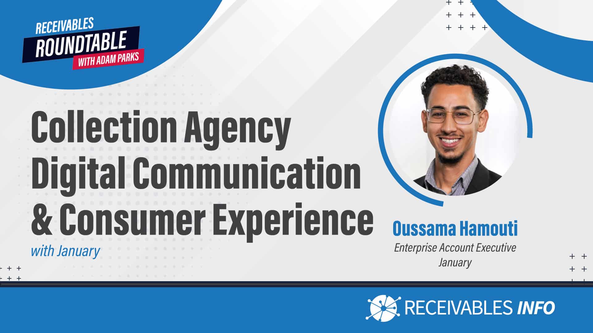 Collection Agency Digital Communication & Consumer Experience with January - Oussama Hamouti, Enterprise Account Executive. Receivables Roundtable with Adam Parks, Receivables Info.