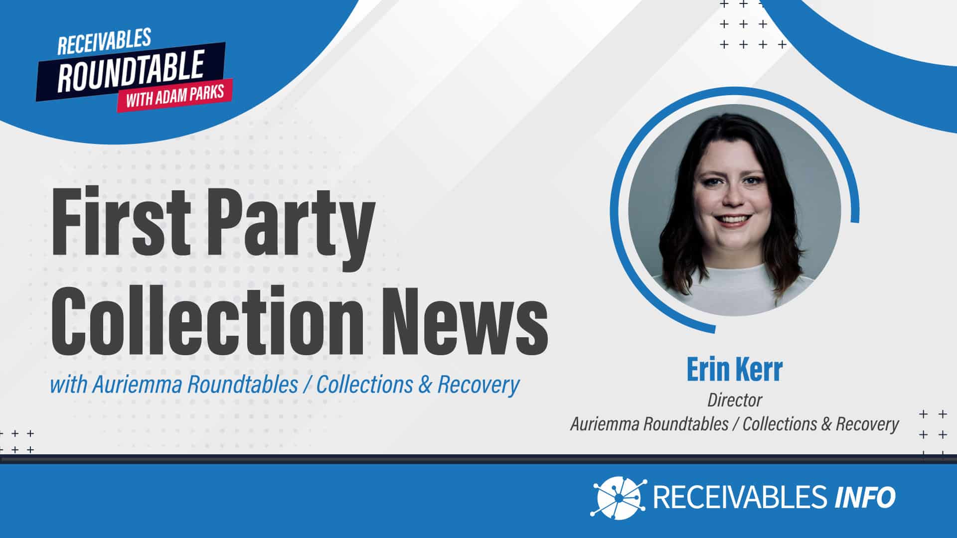 First Party Collection News with Auriemma Roundtables / Collections & Recovery featuring Erin Kerr, Director at Auriemma Roundtables / Collections & Recovery.