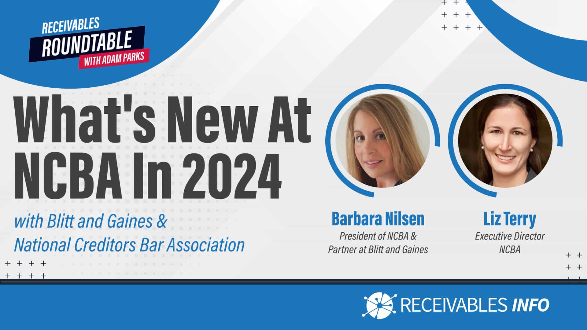 What's New at NCBA in 2024 with Blitt and Gaines & National Creditors Bar Association. Featuring Barbara Nilsen, President of NCBA & Partner at Blitt and Gaines, and Liz Terry, Executive Director NCBA. Receivables Roundtable with Adam Parks.