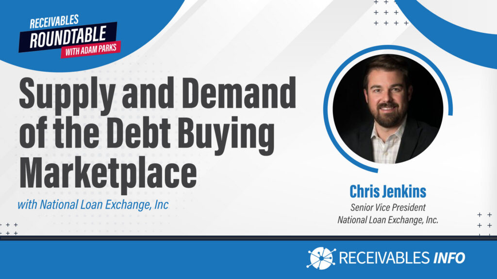 Supply and Demand of the Debt Buying Marketplace with National Loan Exchange, Inc. Featuring Chris Jenkins, Senior Vice President, National Loan Exchange, Inc. Receivables Roundtable with Adam Parks.