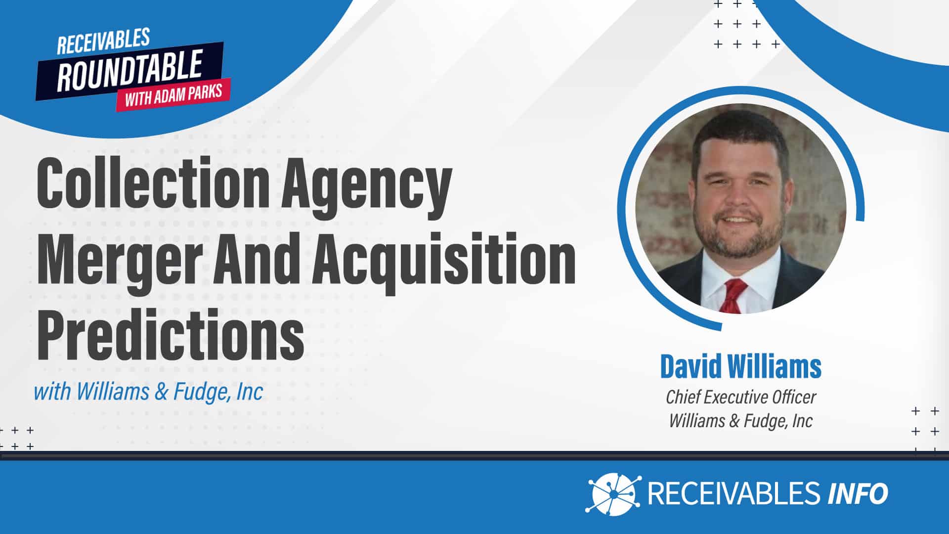 Collection Agency Merger And Acquisition Predictions with Williams & Fudge, Inc. Featuring David Williams, Chief Executive Officer, Williams & Fudge, Inc. Hosted by Receivables Roundtable with Adam Parks.