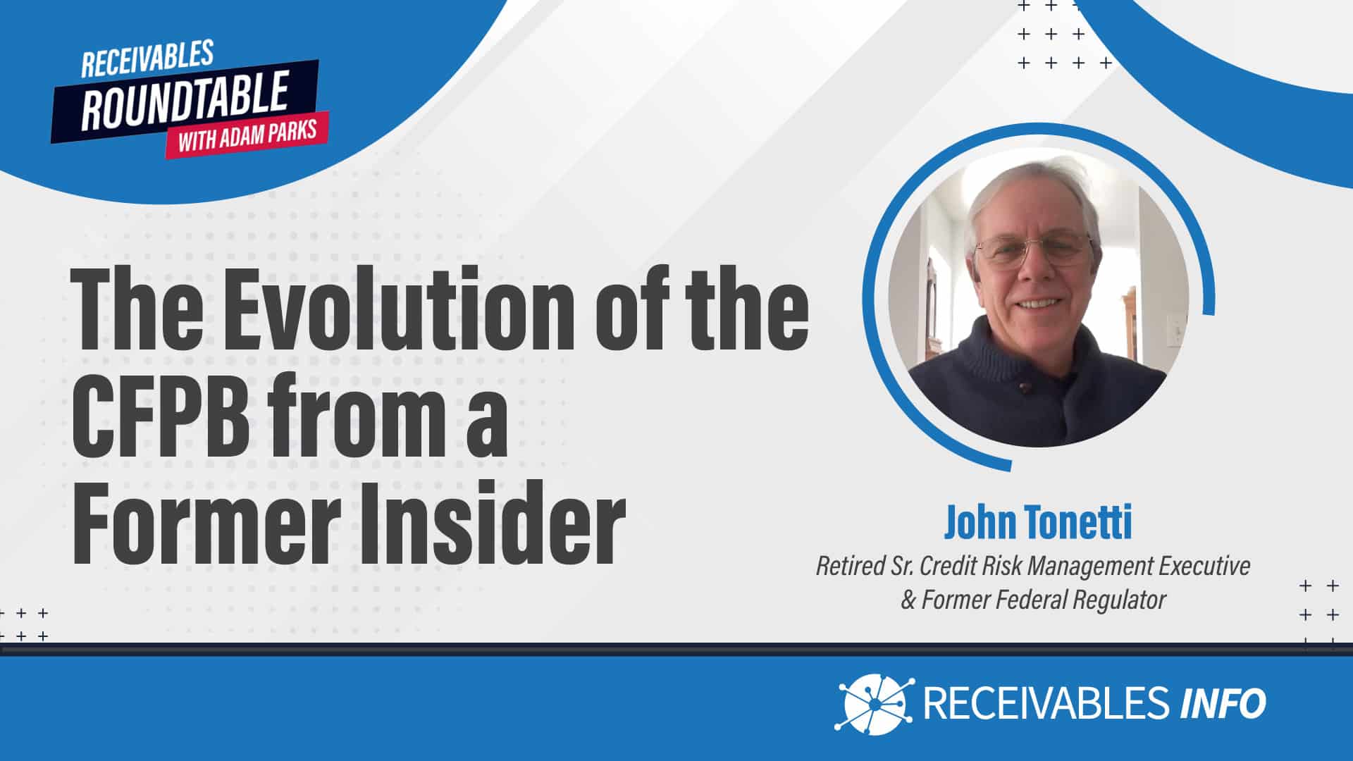 The Evolution of the CFPB from a Former Insider”, image of John Tonetti, Receivables Roundtable with Adam Parks, Receivables Info