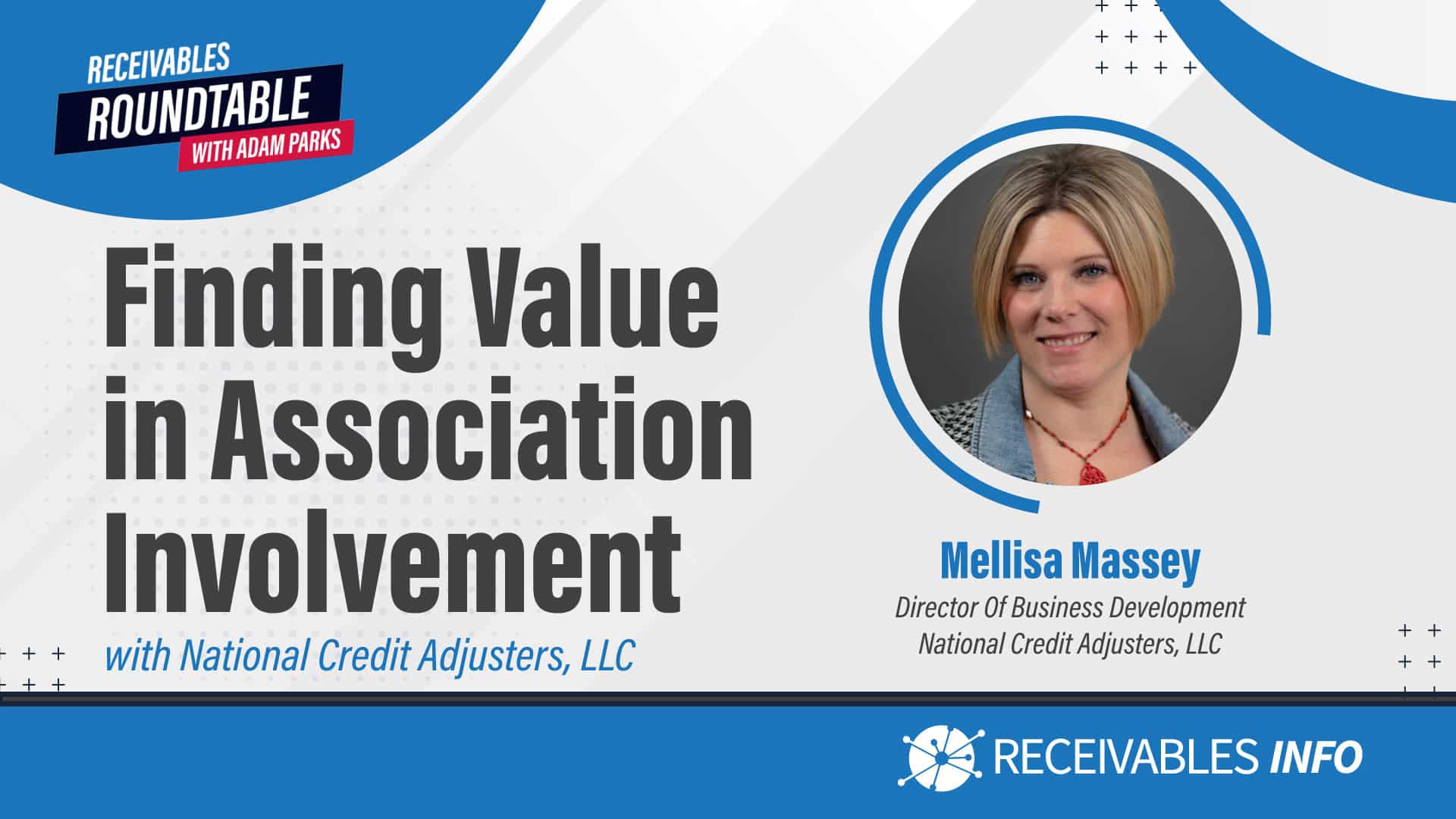 Finding Value in Association Involvement, with National Credit Adjusters, LLC. Featuring Mellisa Massey, Director of Business Development at National Credit Adjusters, LLC. Receivables Roundtable with Adam Parks. Receivables INFO.