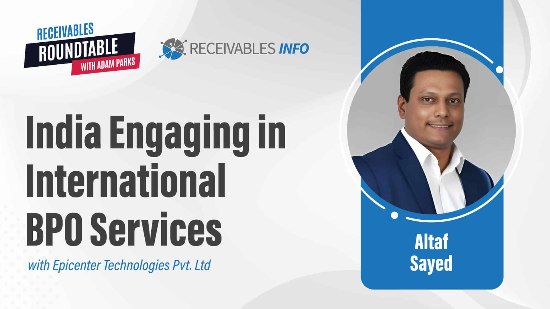 India Engaging in International BPO Services with Epicenter Technologies Pvt. Ltd., featuring Altaf Sayed, Receivables Roundtable with Adam Parks, Receivables Info logo.