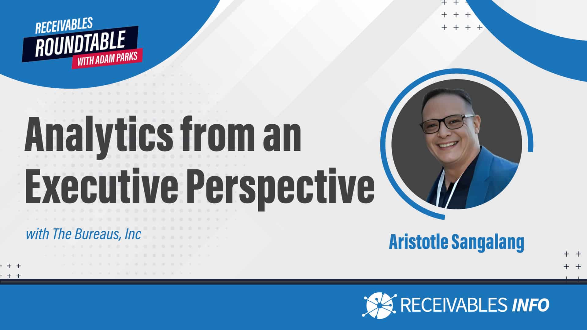 Analytics from an Executive Perspective with Aristotle Sangalang, Receivables Roundtable with Adam Parks.