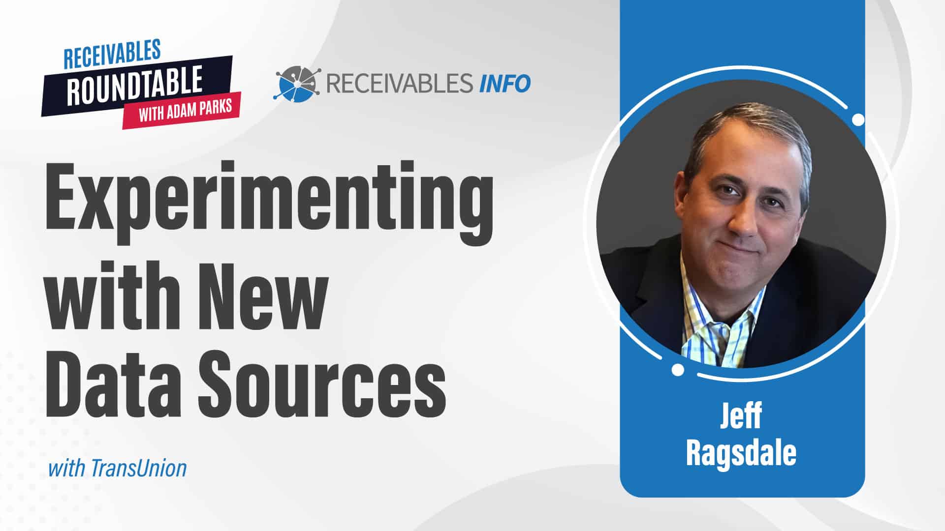 Experimenting with New Data Sources featuring Jeff Ragsdale on Receivables Roundtable with Adam Parks.