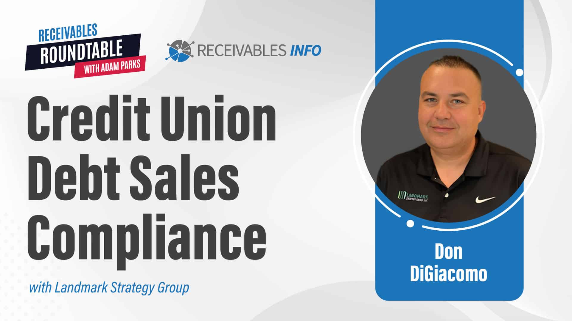 Credit Union Debt Sales Compliance with Landmark Strategy Group featuring Don DiGiacomo, Receivables Roundtable with Adam Parks, Receivables Info.