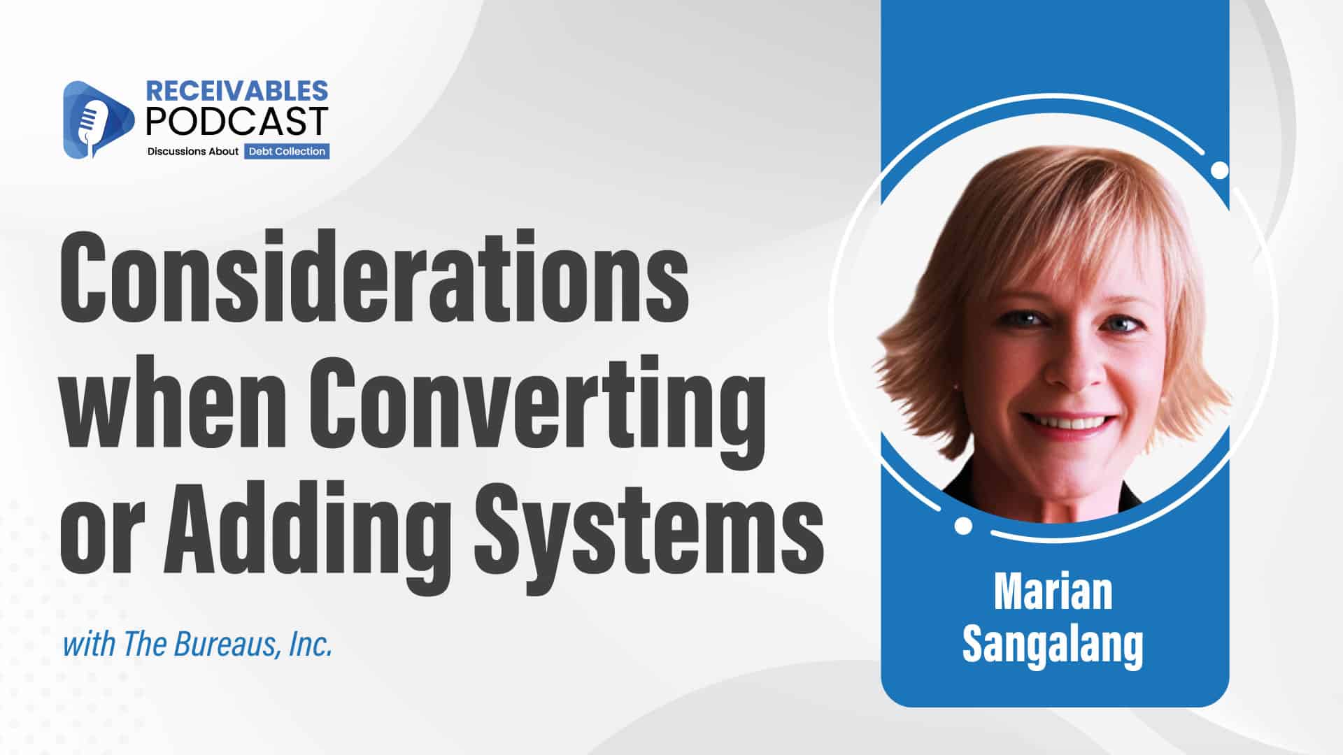 Receivables Podcast banner featuring Marian Sangalang and the topic "Considerations when Converting or Adding Systems."