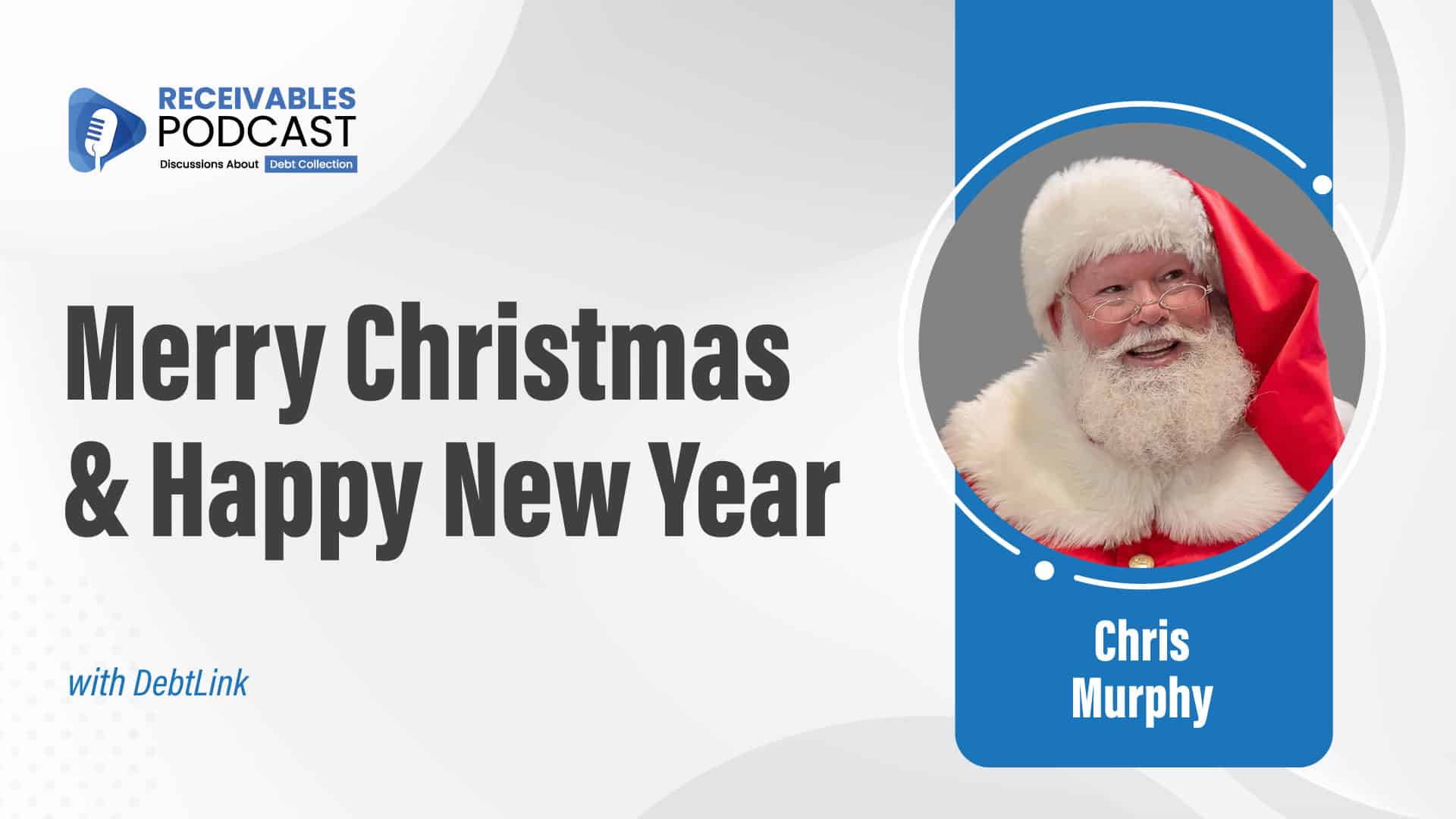 A Christmas-themed promotional image for the Receivables Podcast featuring a man dressed as Santa Claus, with text saying "Merry Christmas & Happy New Year" and "Chris Murphy."