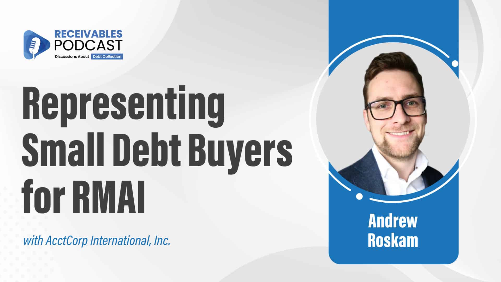 Podcast cover titled "Representing Small Debt Buyers for RMAI" featuring a photo of a man named Andrew Roskam.