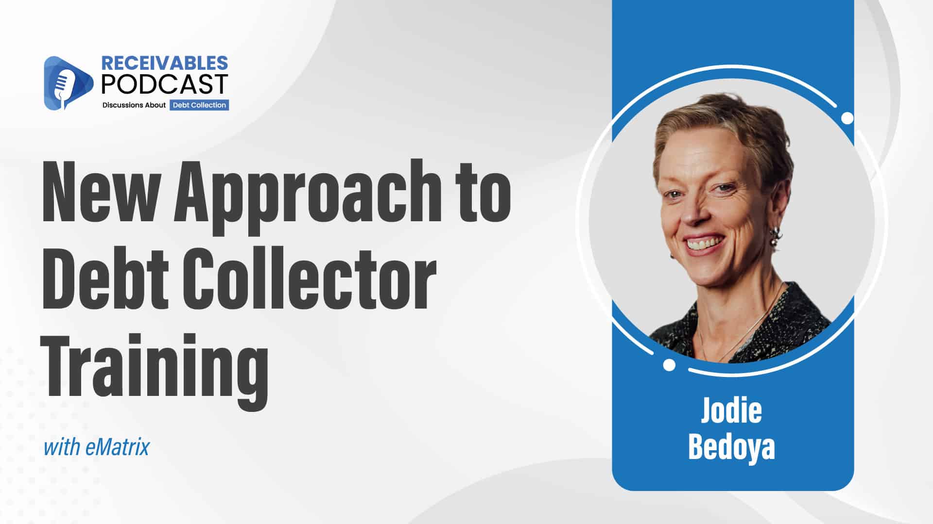 Receivables Podcast cover image featuring a woman named Jodie Bedoya, with the title "New Approach to Debt Collector Training with eMatrix."