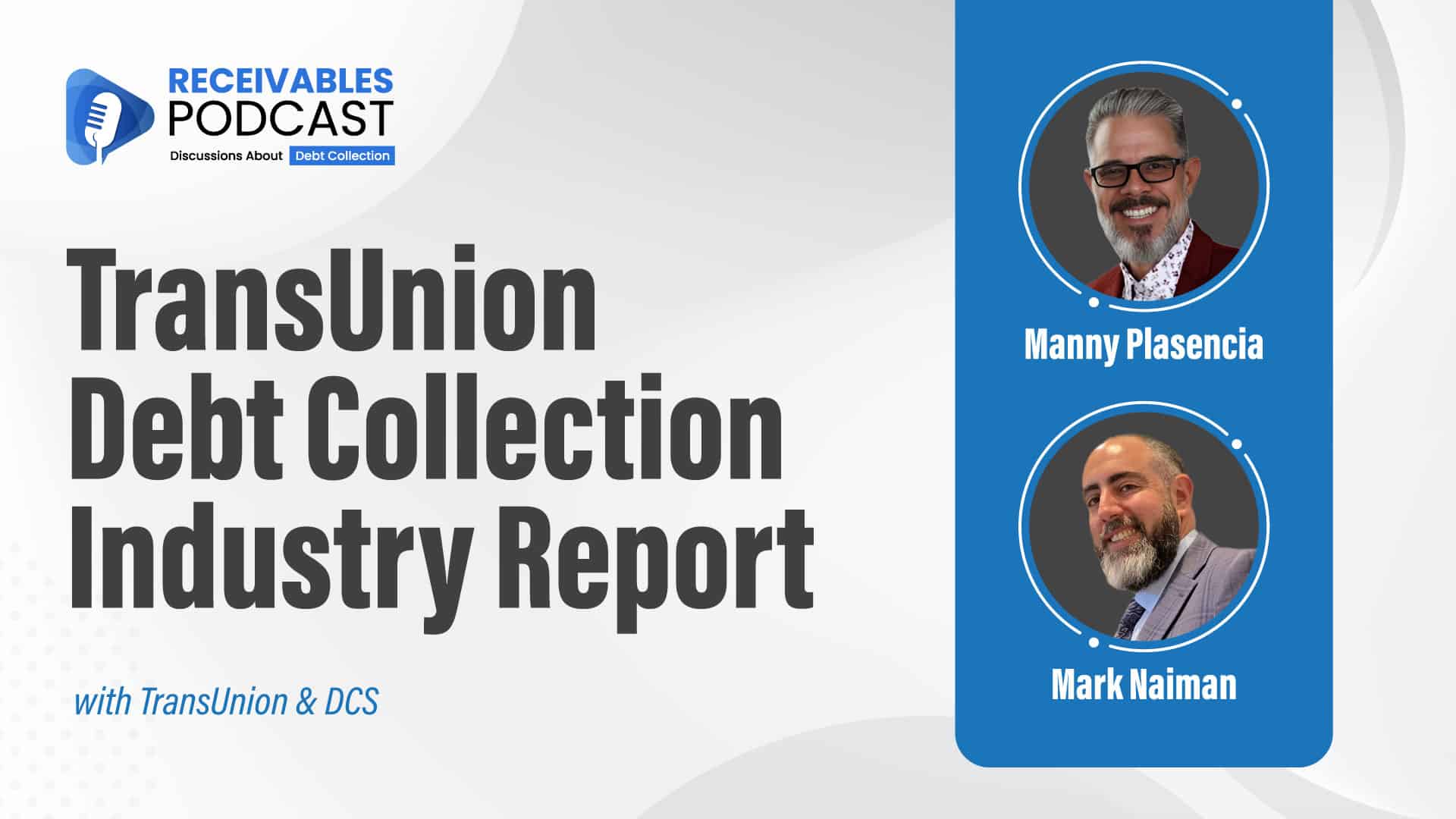 Receivables Podcast poster for the TransUnion Debt Collection Industry Report, featuring Manny Plasencia and Mark Naiman.