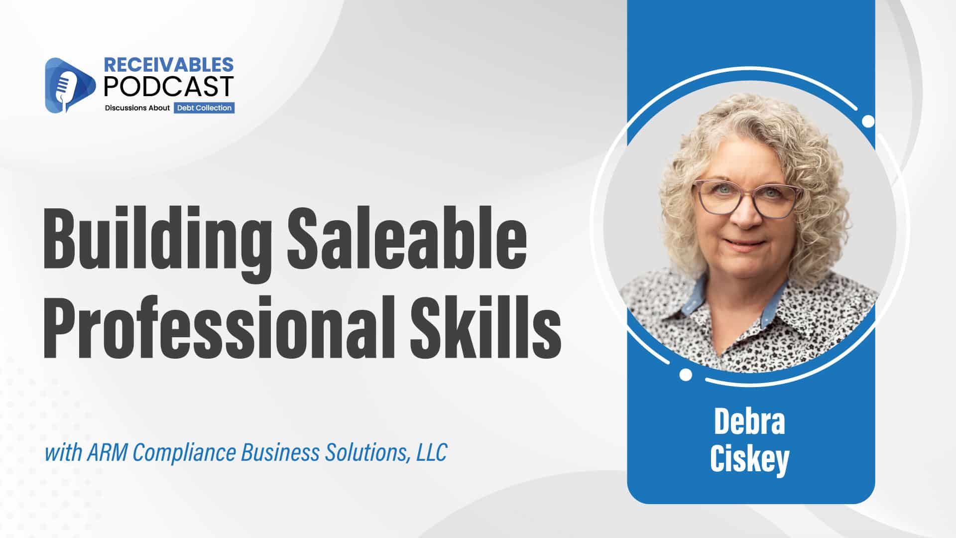 Alt text: Podcast cover with title "Building Saleable Professional Skills" featuring Debra Ciskey, associated with ARM Compliance Business Solutions, LLC.