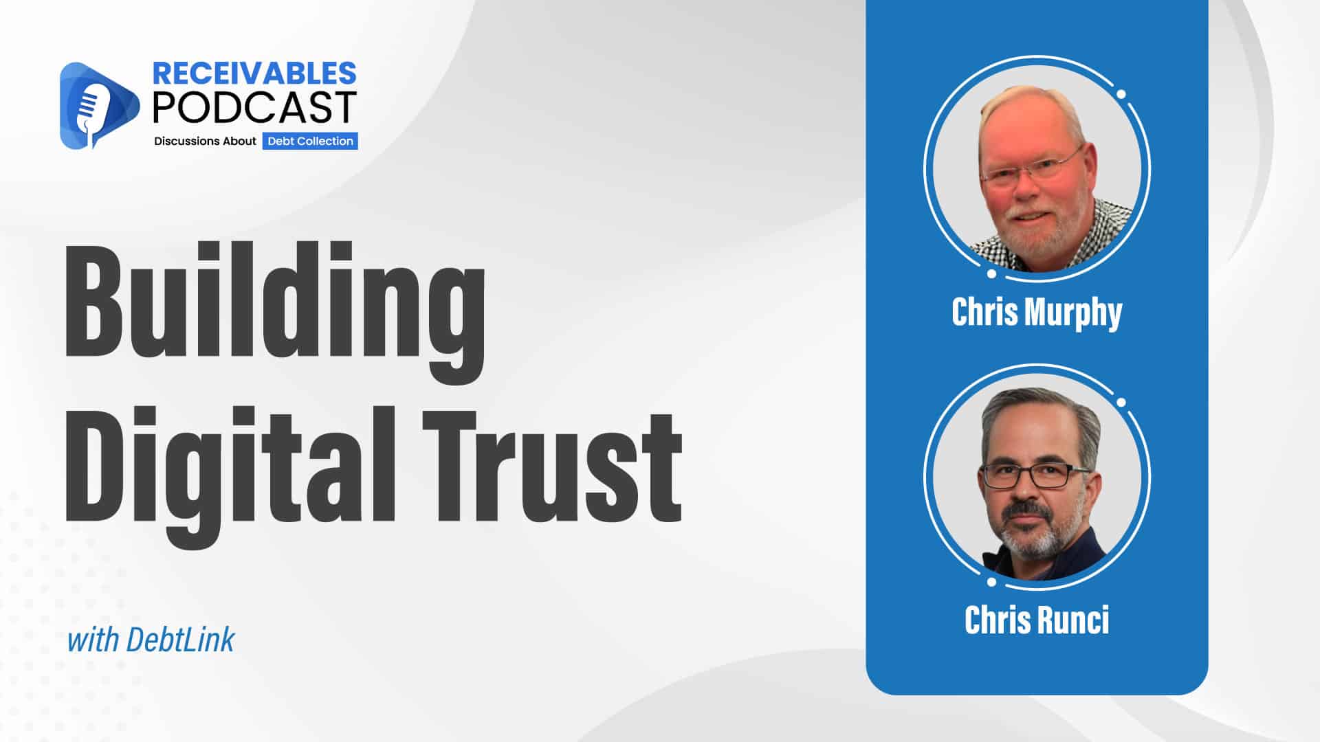 "Receivables Podcast" cover featuring text "Building Digital Trust" with images of two men labeled Chris Murphy and Chris Runci, discussing debt collection with DebtLink.