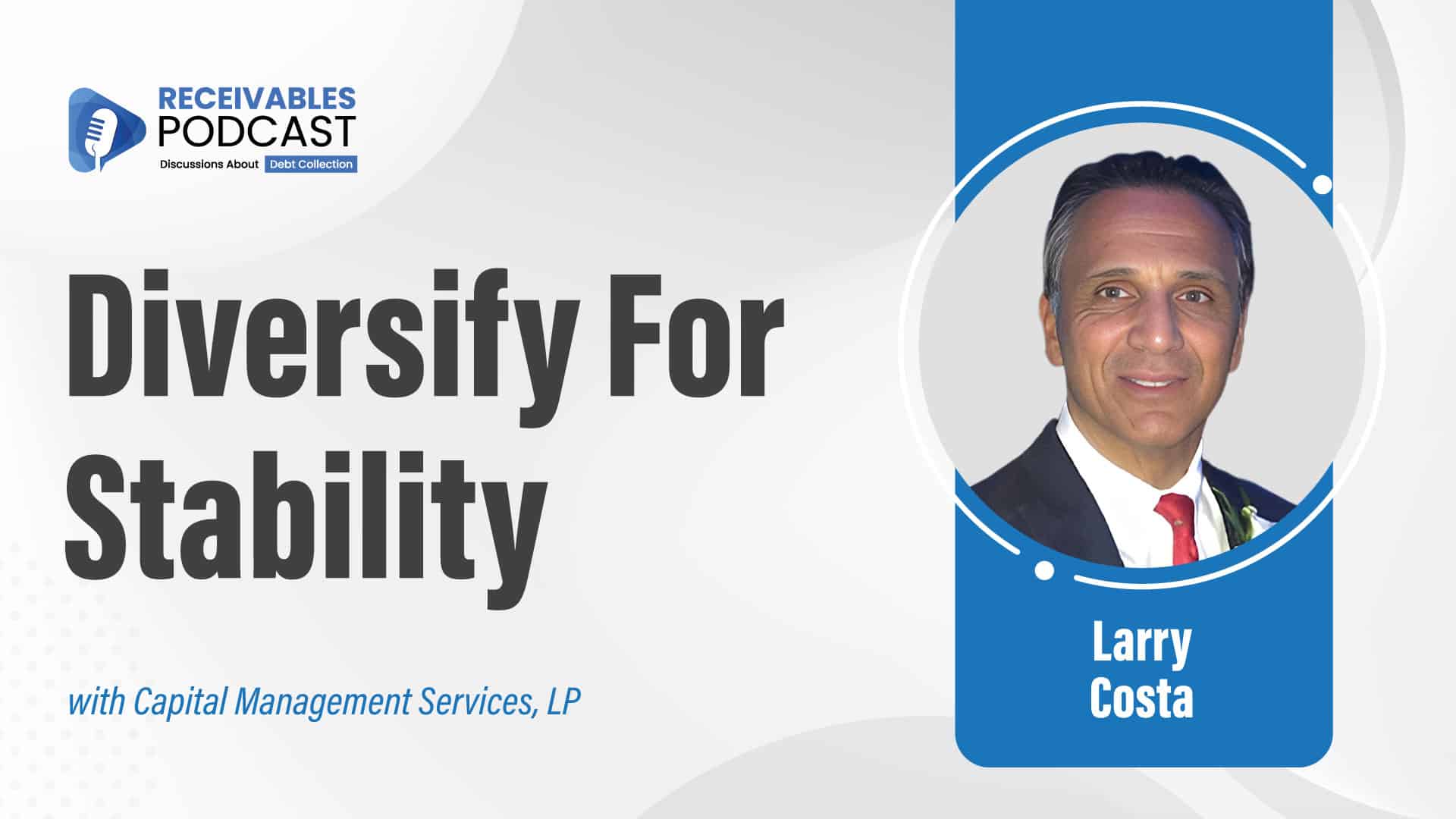 "Receivables Podcast" banner featuring a photo of Larry Costa, with text "Diversify For Stability" and "with Capital Management Services, LP".