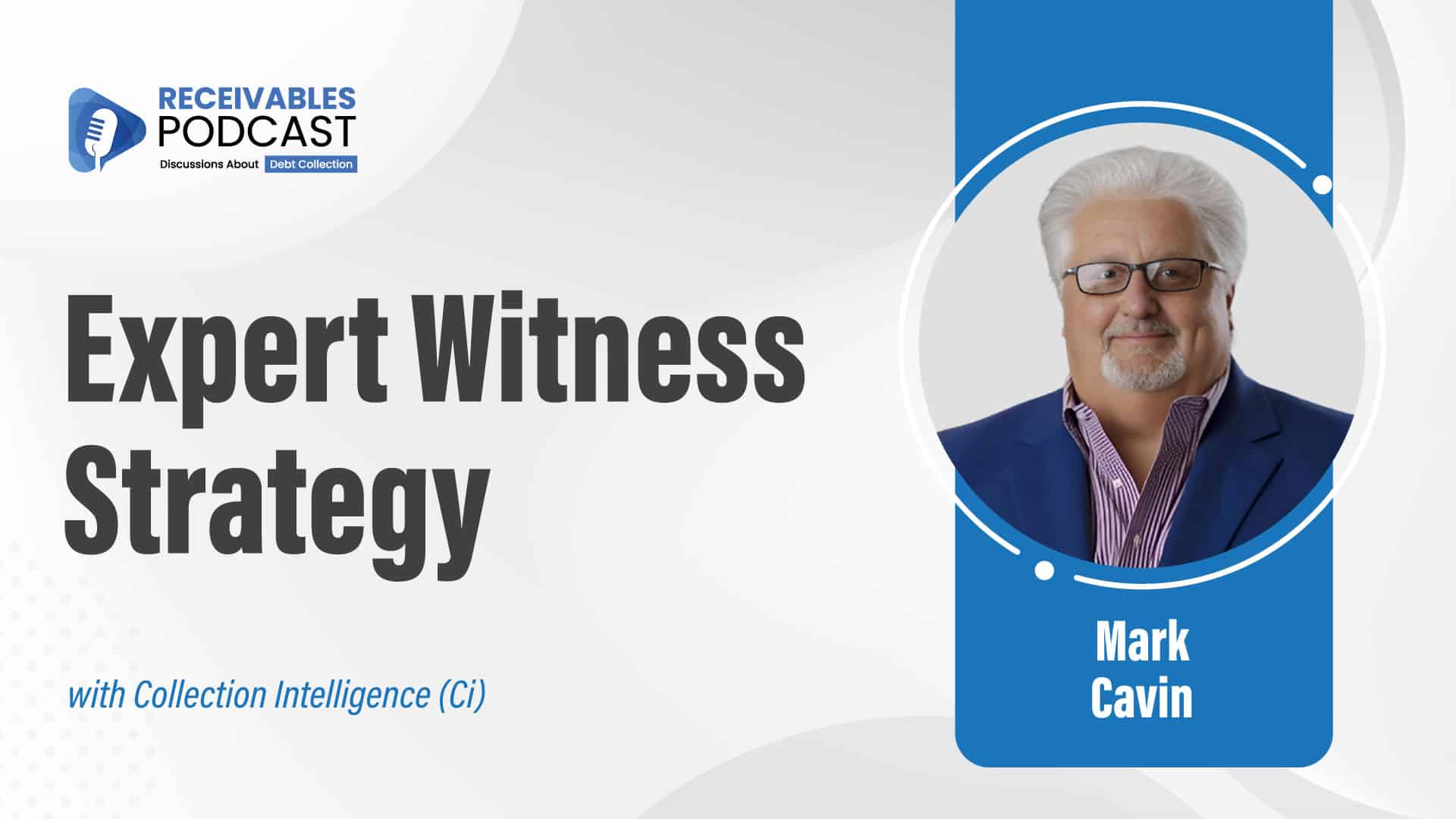"Receivables Podcast" cover featuring the topic "Expert Witness Strategy" with Mark Cavin, emphasizing debt collection discussion.