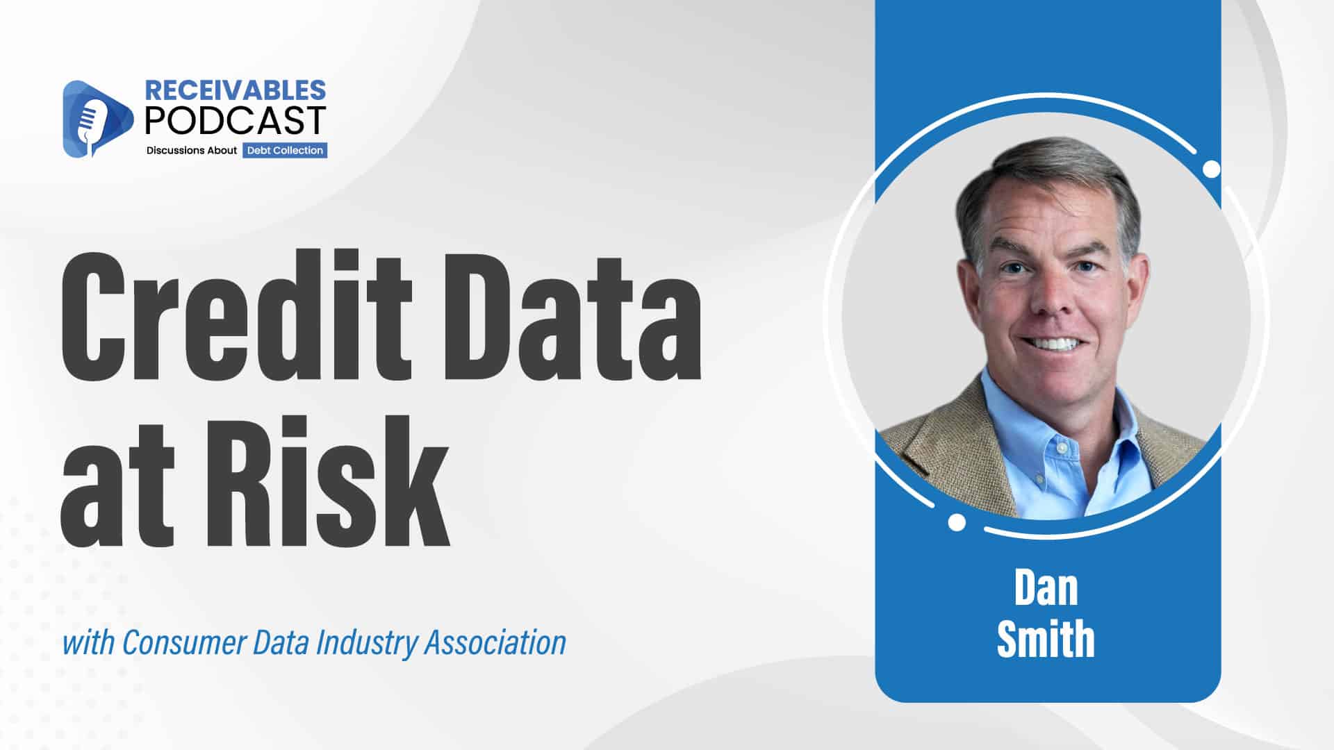 Receivables Podcast cover titled "Credit Data at Risk" with an image of a man labeled Dan Smith.
