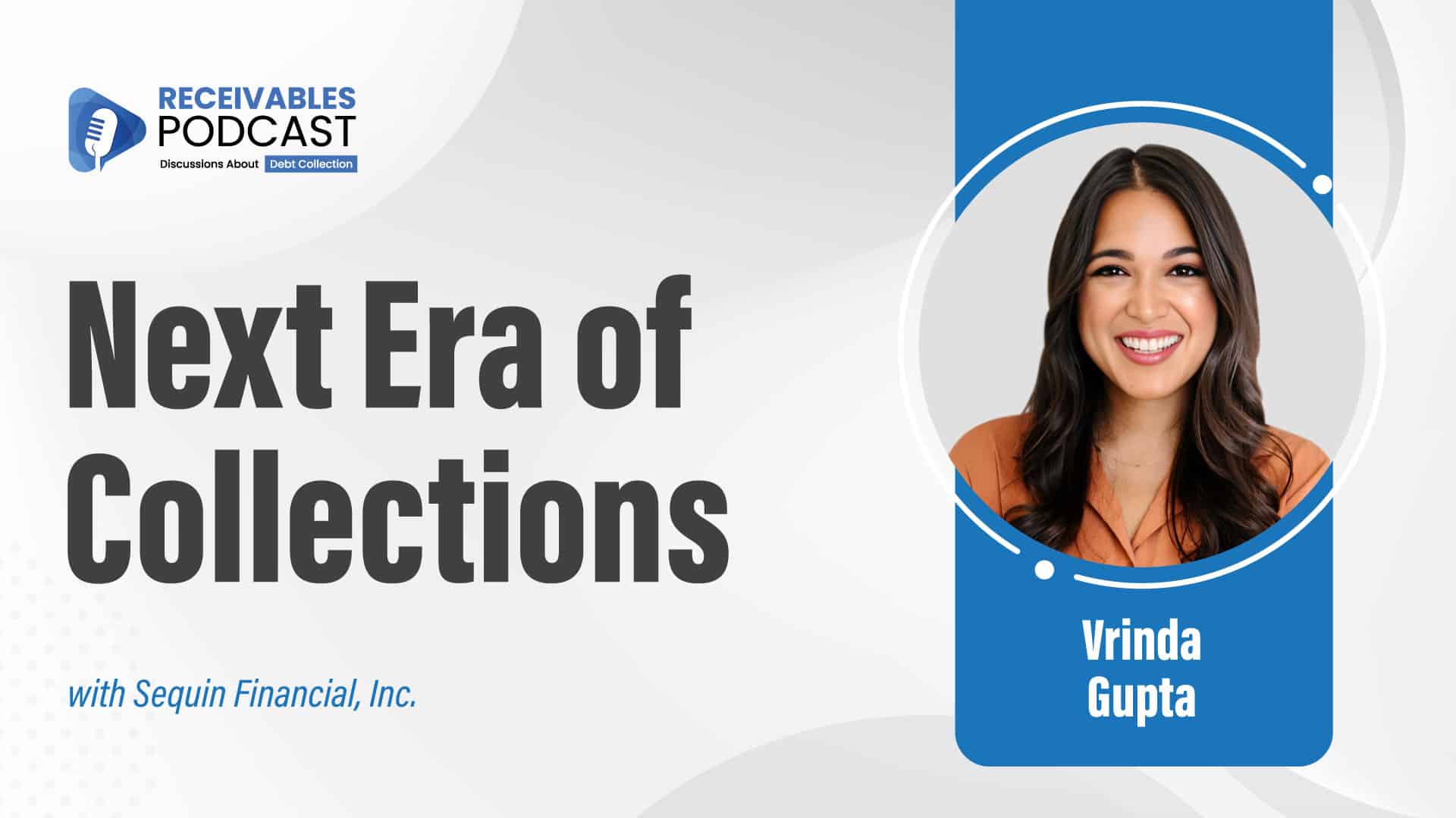 Podcast thumbnail with bold blue text reading NEXT ERA OF COLLECTIONS over a dark background with AI network visuals. Guest Vrinda Gupta is centered, looking confident, representing the future of AI in the receivables industry.