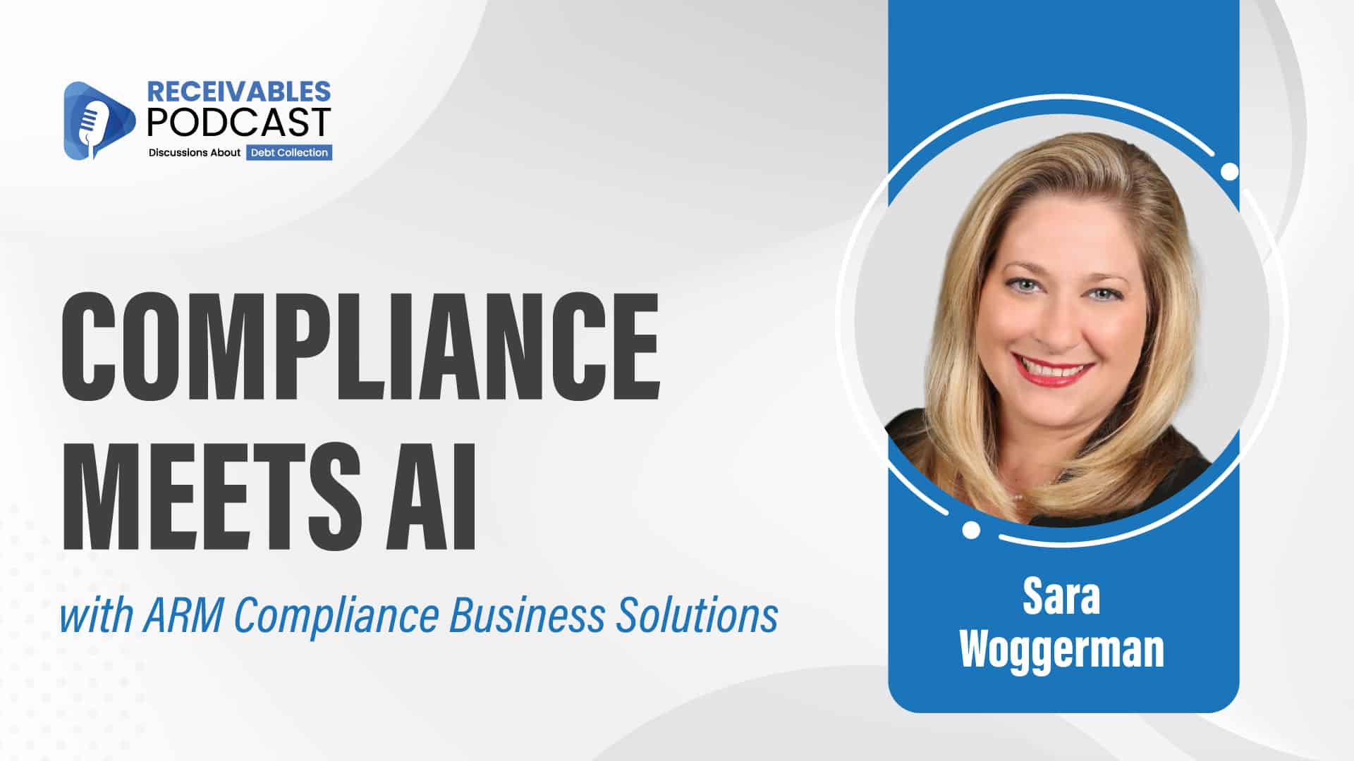 Adam Parks and Sara Woggerman on Receivables Podcast thumbnail with the bold text “COMPLIANCE MEETS AI” displayed across a blue tech-themed background featuring digital circuit graphics, the Receivables Podcast logo, and headshots of both speakers side by side.
