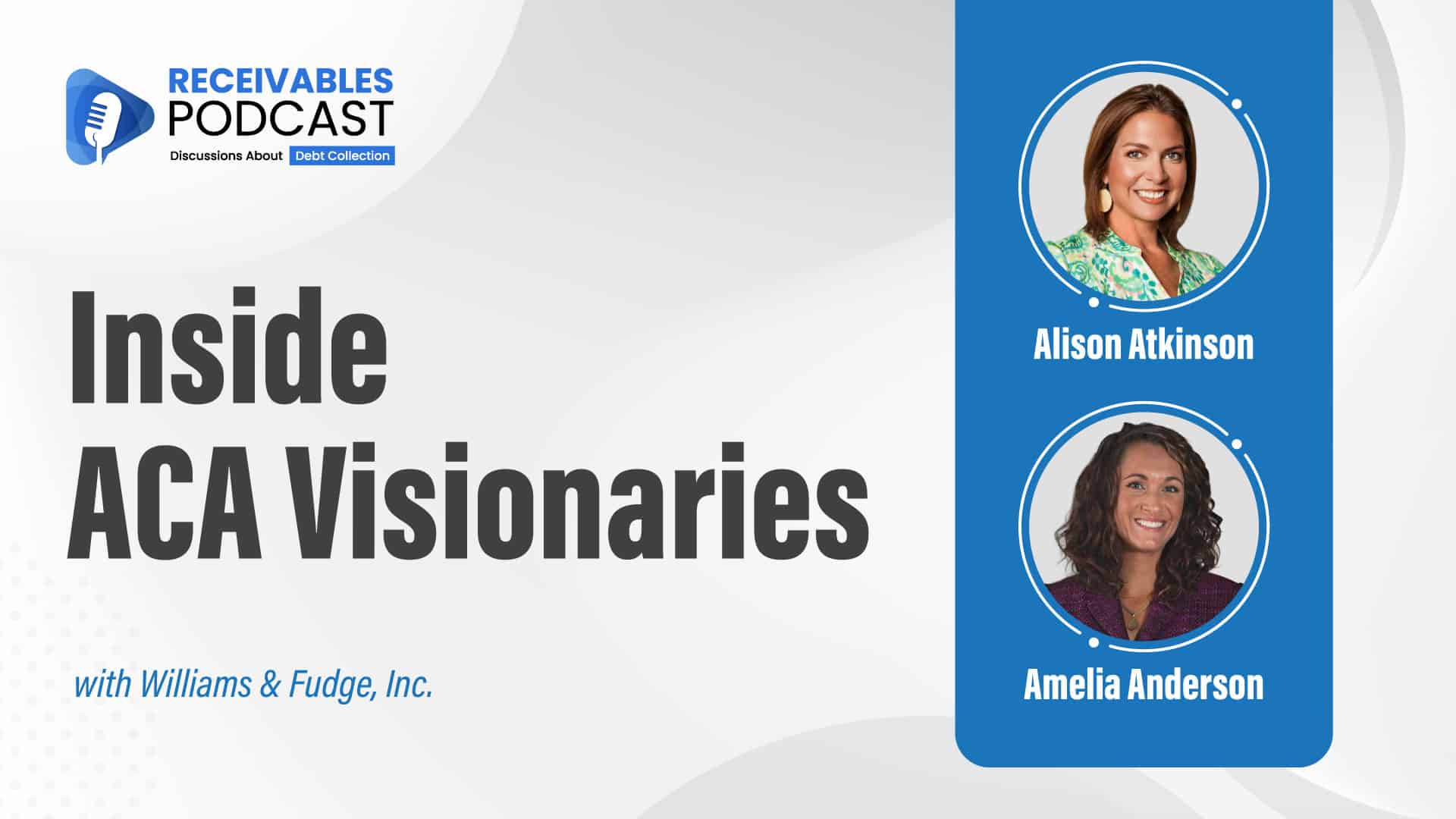 ACA Visionaries Conference | Alison Atkinson & Amelia Anderson of Williams & Fudge | Ep. 254 24 "Inside ACA Visionaries" podcast cover featuring Alison Atkinson and Amelia Anderson, with a focus on debt collection and discussions with Williams & Fudge, Inc.